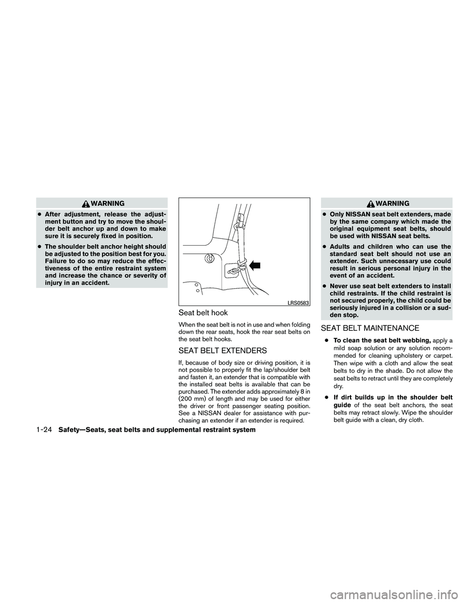 NISSAN XTERRA 2010  Owner´s Manual WARNING
●After adjustment, release the adjust-
ment button and try to move the shoul-
der belt anchor up and down to make
sure it is securely fixed in position.
● The shoulder belt anchor height s