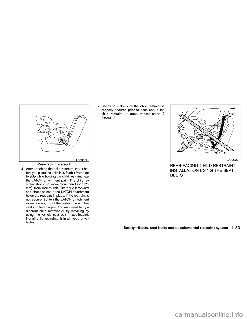 NISSAN XTERRA 2010 Owner´s Manual 4. After attaching the child restraint, test it be-fore you place the child in it. Push it from side
to side while holding the child restraint near
the LATCH attachment path. The child re-
straint sho NISSAN XTERRA 2010 Owner´s Manual 4. After attaching the child restraint, test it be-fore you place the child in it. Push it from side
to side while holding the child restraint near
the LATCH attachment path. The child re-
straint sho