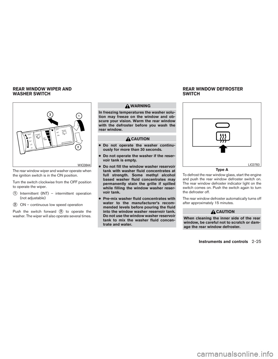 NISSAN XTERRA 2009 Owner´s Manual The rear window wiper and washer operate when
the ignition switch is in the ON position.
Turn the switch clockwise from the OFF position
to operate the wiper.
s1Intermittent (INT) – intermittent ope NISSAN XTERRA 2009 Owner´s Manual The rear window wiper and washer operate when
the ignition switch is in the ON position.
Turn the switch clockwise from the OFF position
to operate the wiper.
s1Intermittent (INT) – intermittent ope