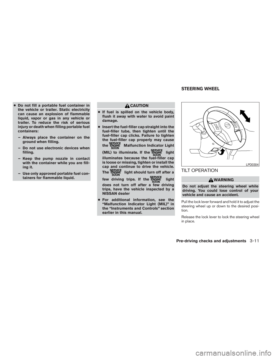 NISSAN XTERRA 2009 Owner´s Manual cDo not fill a portable fuel container in
the vehicle or trailer. Static electricity
can cause an explosion of flammable
liquid, vapor or gas in any vehicle or
trailer. To reduce the risk of serious
i NISSAN XTERRA 2009 Owner´s Manual cDo not fill a portable fuel container in
the vehicle or trailer. Static electricity
can cause an explosion of flammable
liquid, vapor or gas in any vehicle or
trailer. To reduce the risk of serious
i