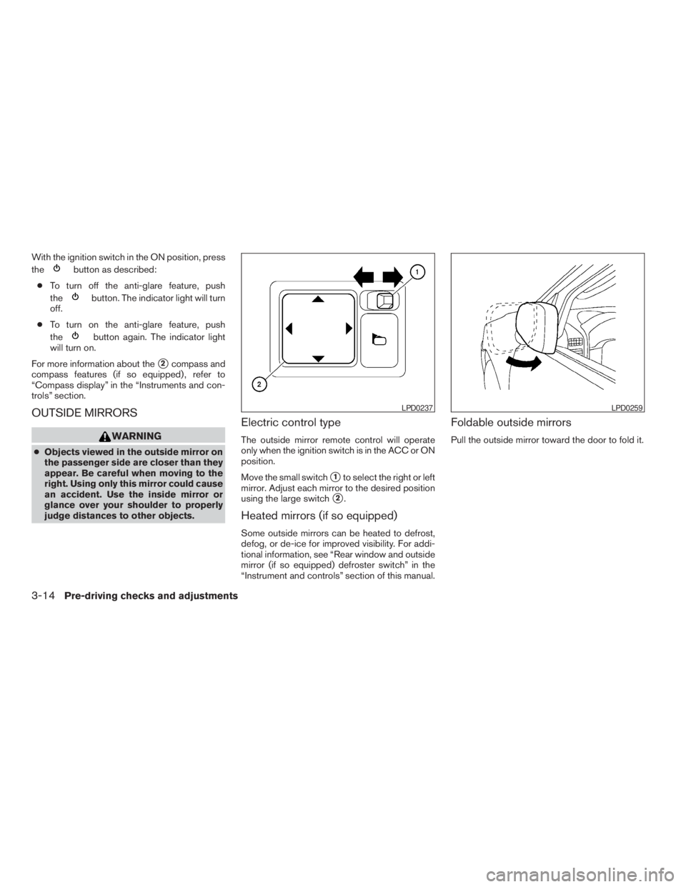 NISSAN XTERRA 2009  Owner´s Manual With the ignition switch in the ON position, press
the
button as described:
cTo turn off the anti-glare feature, push
the
button. The indicator light will turn
off.
cTo turn on the anti-glare feature,