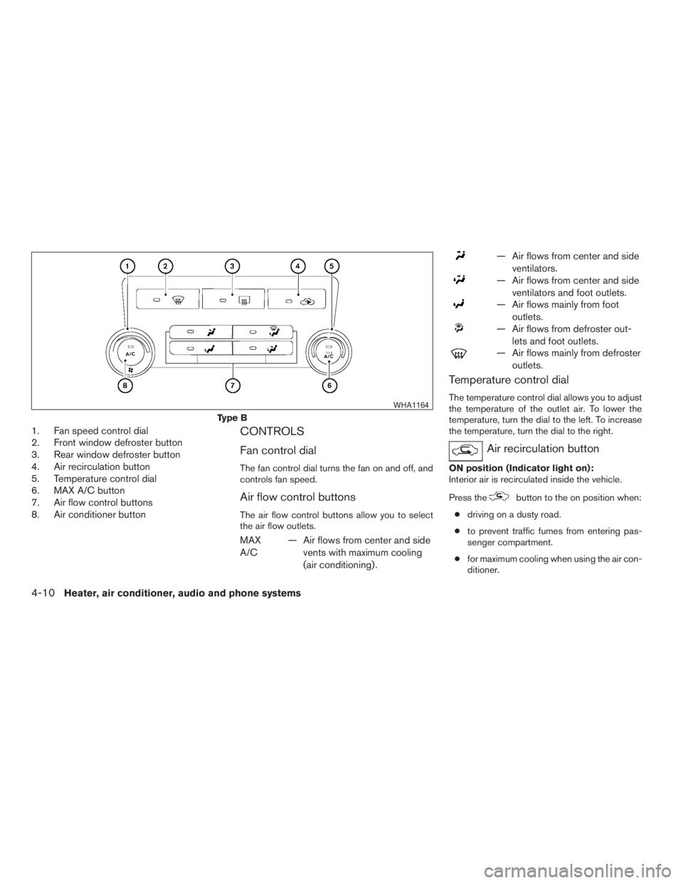 NISSAN XTERRA 2009 Owner´s Manual 1. Fan speed control dial
2. Front window defroster button
3. Rear window defroster button
4. Air recirculation button
5. Temperature control dial
6. MAX A/C button
7. Air flow control buttons
8. Air NISSAN XTERRA 2009 Owner´s Manual 1. Fan speed control dial
2. Front window defroster button
3. Rear window defroster button
4. Air recirculation button
5. Temperature control dial
6. MAX A/C button
7. Air flow control buttons
8. Air