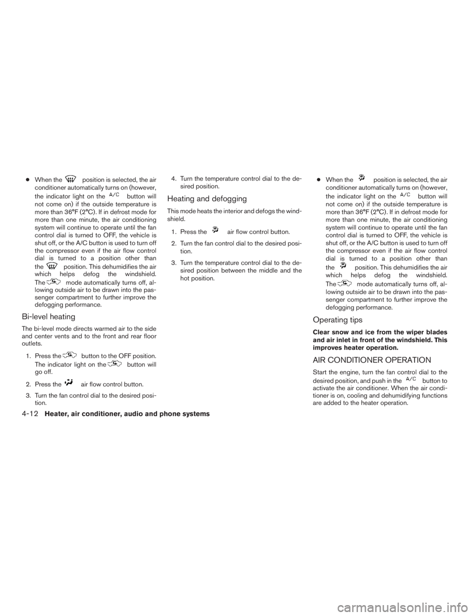 NISSAN XTERRA 2009 Owner´s Manual cWhen theposition is selected, the air
conditioner automatically turns on (however,
the indicator light on the
button will
not come on) if the outside temperature is
more than 36°F (2°C) . If in def NISSAN XTERRA 2009 Owner´s Manual cWhen theposition is selected, the air
conditioner automatically turns on (however,
the indicator light on the
button will
not come on) if the outside temperature is
more than 36°F (2°C) . If in def