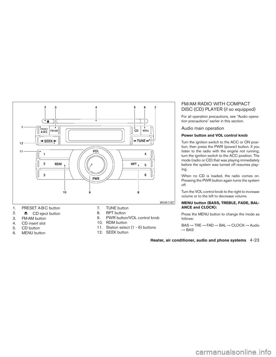 NISSAN XTERRA 2009  Owner´s Manual 1. PRESET A·B·C button
2.
CD eject button
3. FM·AM button
4. CD insert slot
5. CD button
6. MENU button7. TUNE button
8. RPT button
9. PWR button/VOL control knob
10. RDM button
11. Station select 