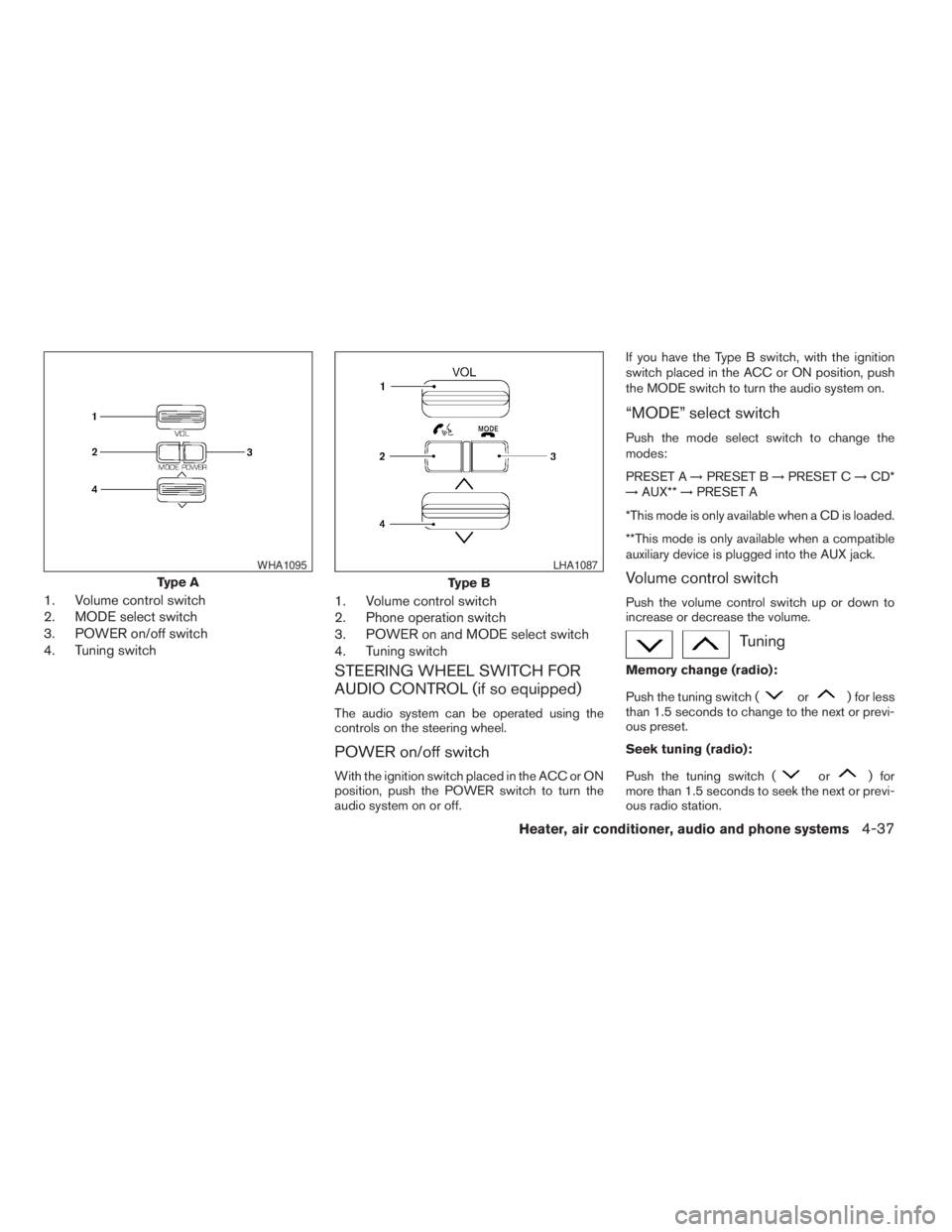 NISSAN XTERRA 2009 Owner´s Manual 1. Volume control switch
2. MODE select switch
3. POWER on/off switch
4. Tuning switch1. Volume control switch
2. Phone operation switch
3. POWER on and MODE select switch
4. Tuning switch
STEERING WH NISSAN XTERRA 2009 Owner´s Manual 1. Volume control switch
2. MODE select switch
3. POWER on/off switch
4. Tuning switch1. Volume control switch
2. Phone operation switch
3. POWER on and MODE select switch
4. Tuning switch
STEERING WH