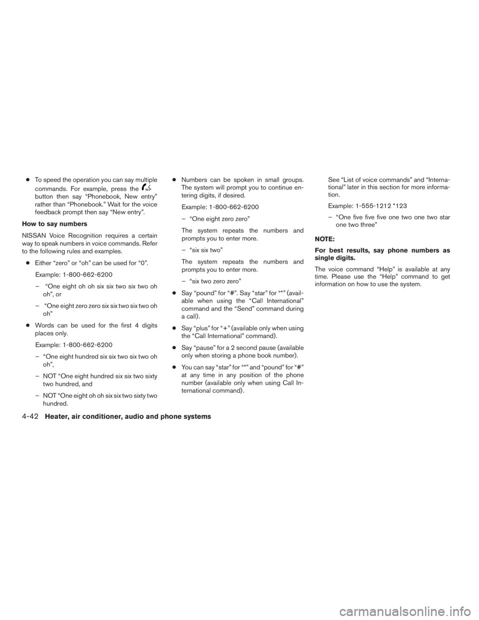 NISSAN XTERRA 2009 Owner´s Manual cTo speed the operation you can say multiple
commands. For example, press the
button then say “Phonebook, New entry”
rather than “Phonebook.” Wait for the voice
feedback prompt then say “New NISSAN XTERRA 2009 Owner´s Manual cTo speed the operation you can say multiple
commands. For example, press the
button then say “Phonebook, New entry”
rather than “Phonebook.” Wait for the voice
feedback prompt then say “New