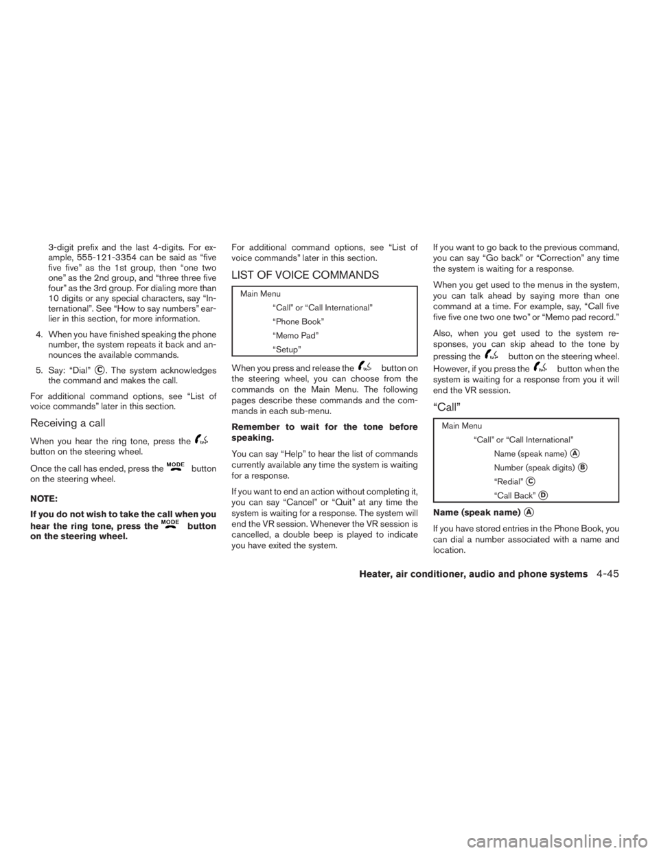 NISSAN XTERRA 2009 Owner´s Manual 3-digit prefix and the last 4-digits. For ex-
ample, 555-121-3354 can be said as “five
five five” as the 1st group, then “one two
one” as the 2nd group, and “three three five
four” as the NISSAN XTERRA 2009 Owner´s Manual 3-digit prefix and the last 4-digits. For ex-
ample, 555-121-3354 can be said as “five
five five” as the 1st group, then “one two
one” as the 2nd group, and “three three five
four” as the