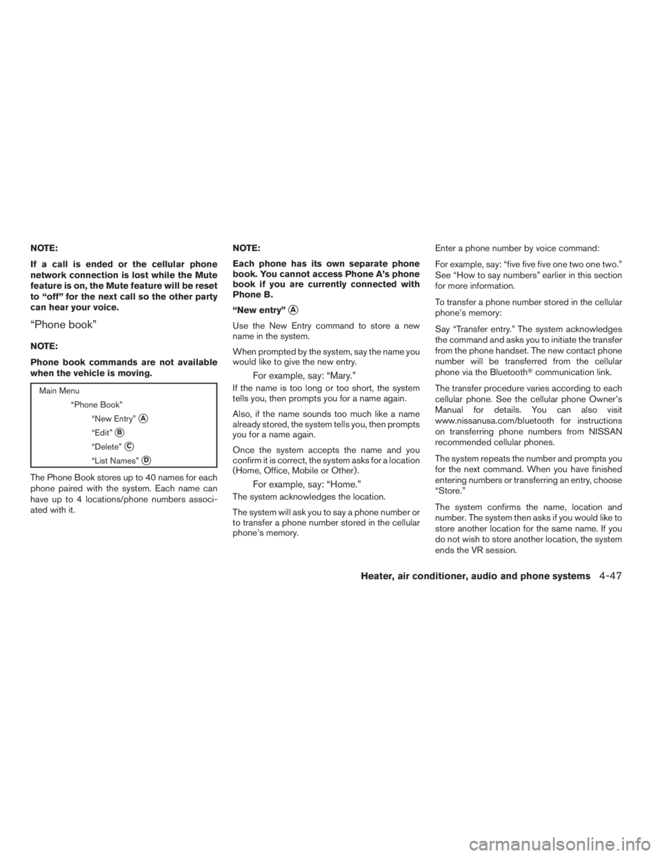 NISSAN XTERRA 2009 Owner´s Manual NOTE:
If a call is ended or the cellular phone
network connection is lost while the Mute
feature is on, the Mute feature will be reset
to “off” for the next call so the other party
can hear your v NISSAN XTERRA 2009 Owner´s Manual NOTE:
If a call is ended or the cellular phone
network connection is lost while the Mute
feature is on, the Mute feature will be reset
to “off” for the next call so the other party
can hear your v