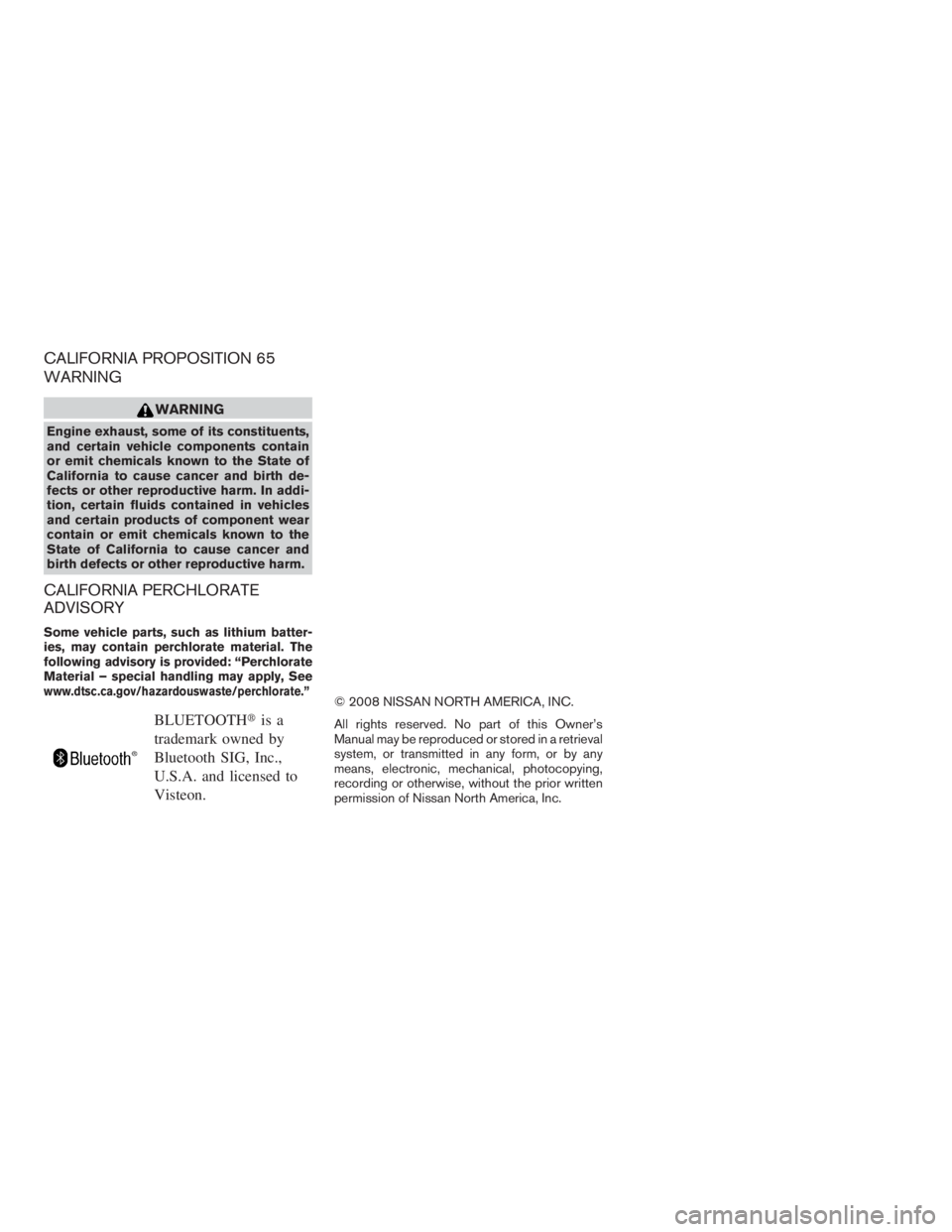 NISSAN XTERRA 2009  Owner´s Manual CALIFORNIA PROPOSITION 65
WARNING
WARNING
Engine exhaust, some of its constituents,
and certain vehicle components contain
or emit chemicals known to the State of
California to cause cancer and birth 