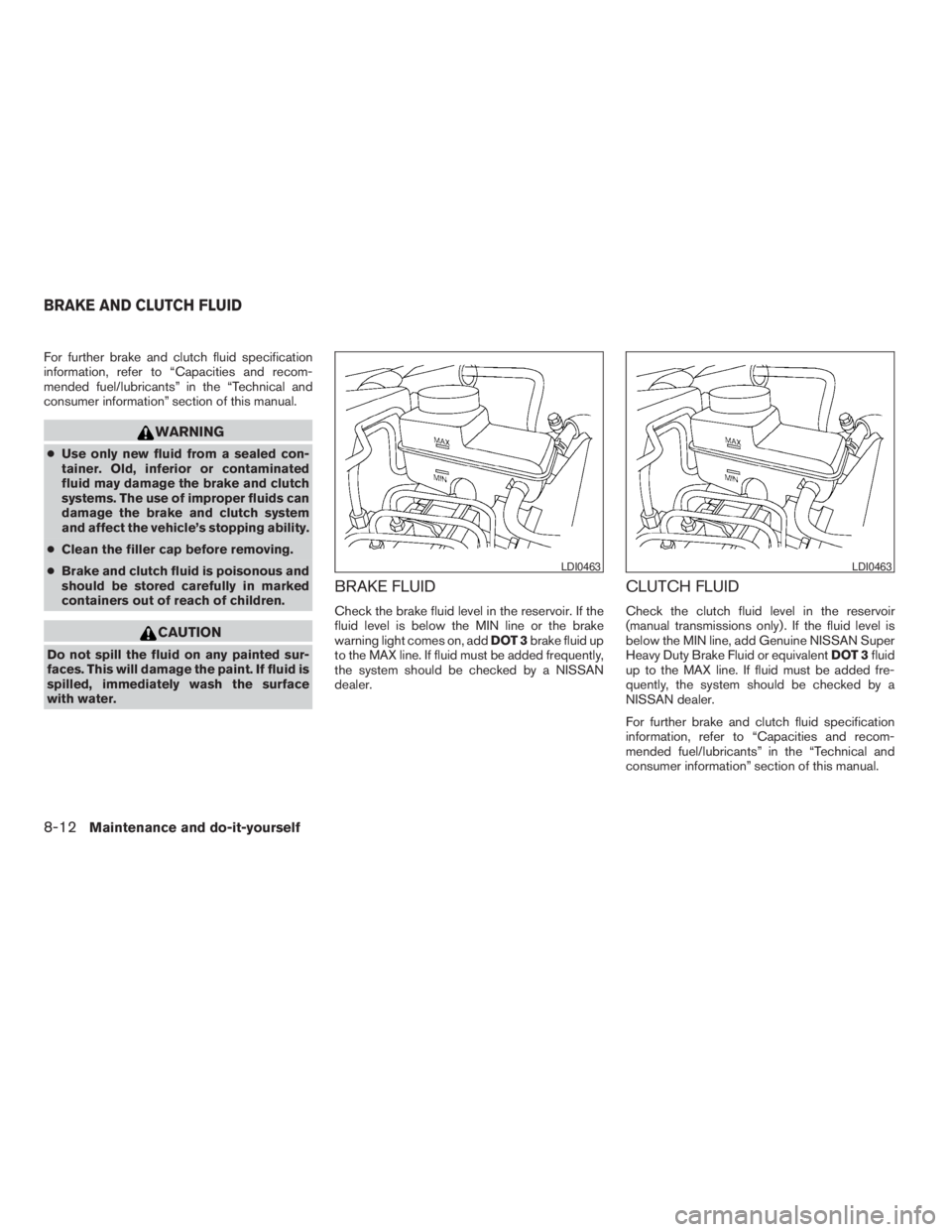 NISSAN XTERRA 2009 Owner´s Manual For further brake and clutch fluid specification
information, refer to “Capacities and recom-
mended fuel/lubricants” in the “Technical and
consumer information” section of this manual.
WARNIN NISSAN XTERRA 2009 Owner´s Manual For further brake and clutch fluid specification
information, refer to “Capacities and recom-
mended fuel/lubricants” in the “Technical and
consumer information” section of this manual.
WARNIN