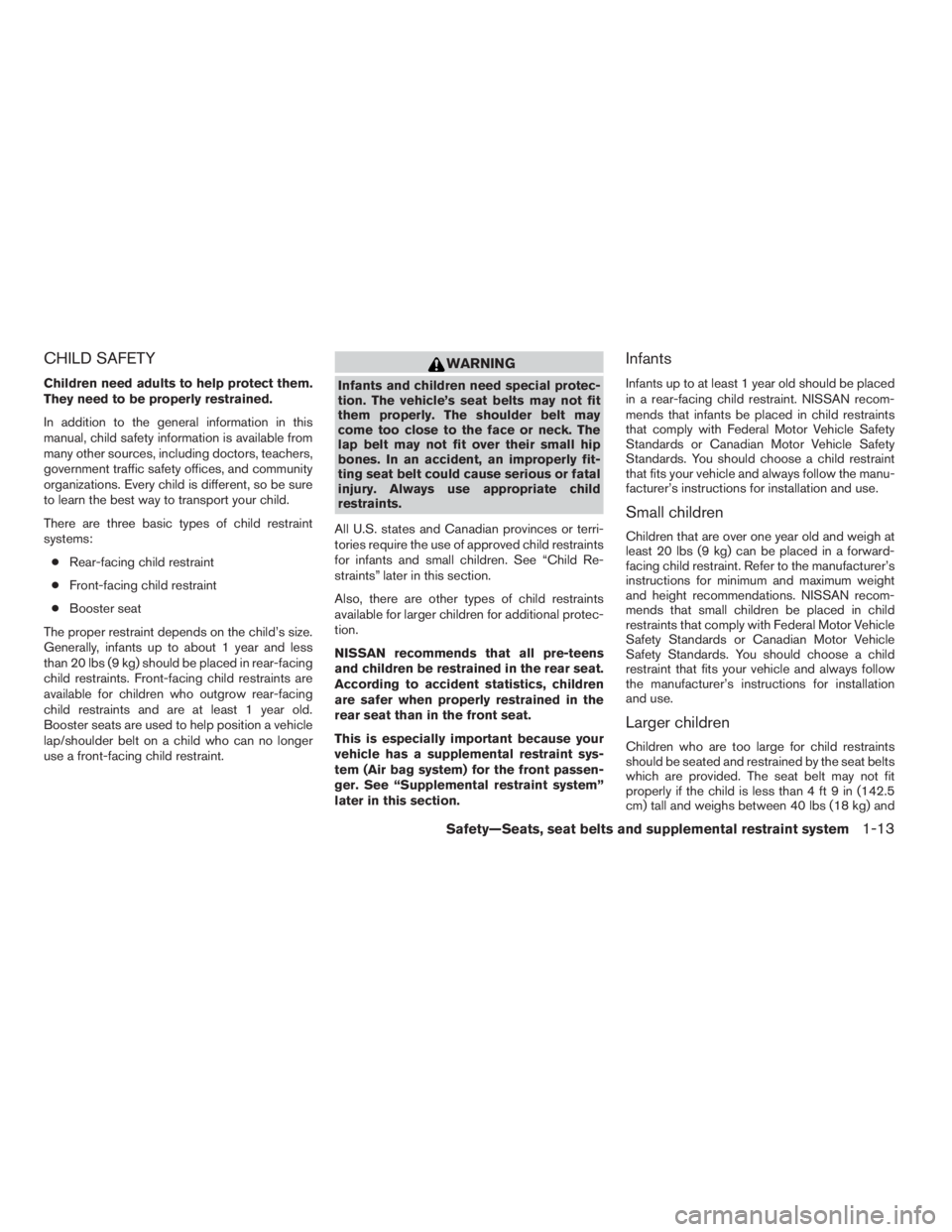 NISSAN XTERRA 2009 Owner´s Manual CHILD SAFETY
Children need adults to help protect them.
They need to be properly restrained.
In addition to the general information in this
manual, child safety information is available from
many othe NISSAN XTERRA 2009 Owner´s Manual CHILD SAFETY
Children need adults to help protect them.
They need to be properly restrained.
In addition to the general information in this
manual, child safety information is available from
many othe