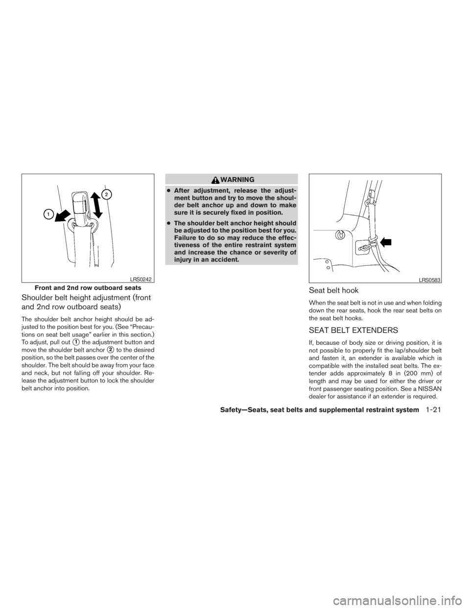 NISSAN XTERRA 2009  Owner´s Manual Shoulder belt height adjustment (front
and 2nd row outboard seats)
The shoulder belt anchor height should be ad-
justed to the position best for you. (See “Precau-
tions on seat belt usage” earlie