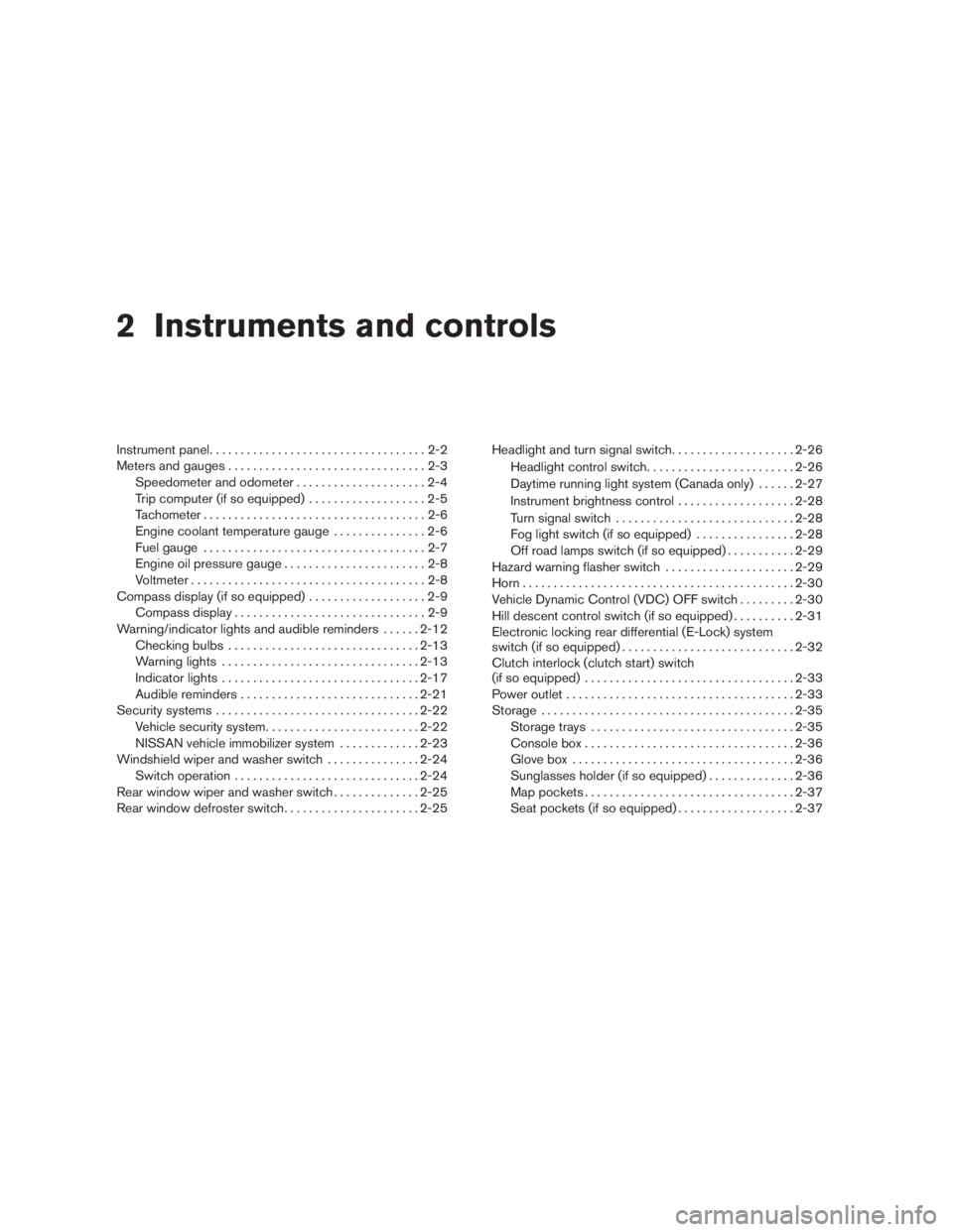 NISSAN XTERRA 2009  Owner´s Manual 2 Instruments and controls
Instrument panel...................................2-2
Meters and gauges................................2-3
Speedometer and odometer.....................2-4
Trip computer (i