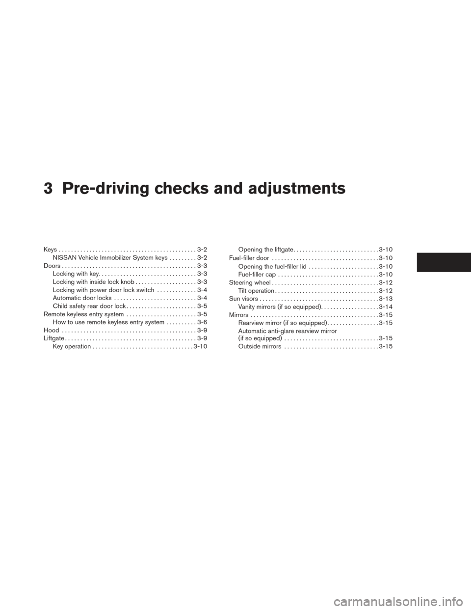 NISSAN XTERRA 2014 N50 / 2.G Owners Manual 3 Pre-driving checks and adjustments
Keys .............................................3-2NISSAN Vehicle Immobilizer System keys .........3-2
Doors ............................................3-3
Lock