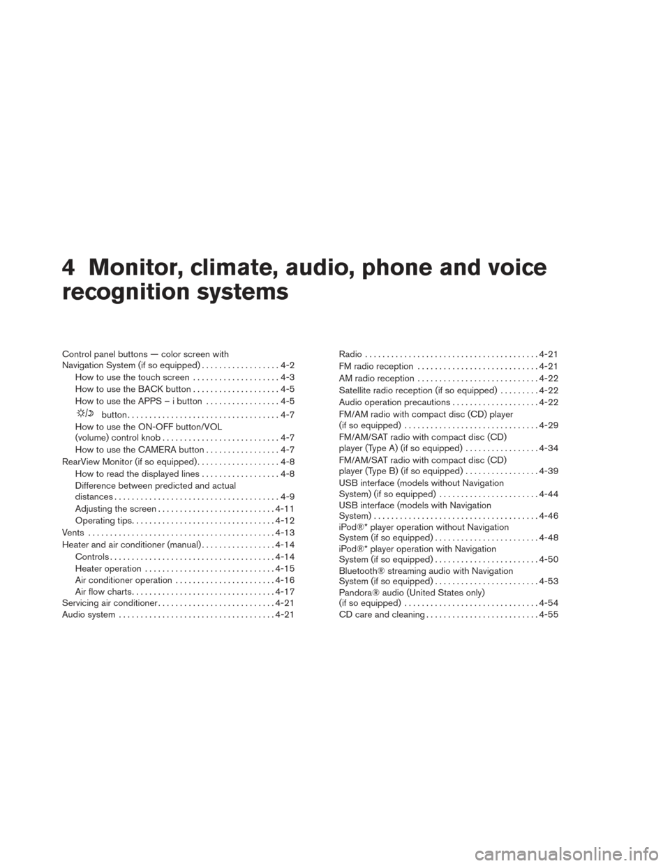 NISSAN XTERRA 2014 N50 / 2.G Owners Manual 4 Monitor, climate, audio, phone and voice
recognition systems
Control panel buttons — color screen with
Navigation System (if so equipped)..................4-2
How to use the touch screen .........