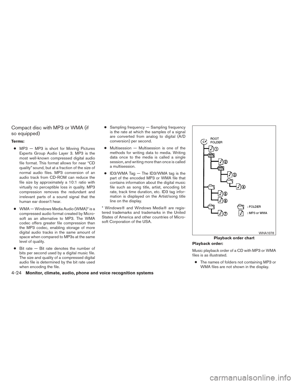 NISSAN XTERRA 2014 N50 / 2.G Owners Manual Compact disc with MP3 or WMA (if
so equipped)
Terms:● MP3 — MP3 is short for Moving Pictures
Experts Group Audio Layer 3. MP3 is the
most well-known compressed digital audio
file format. This form