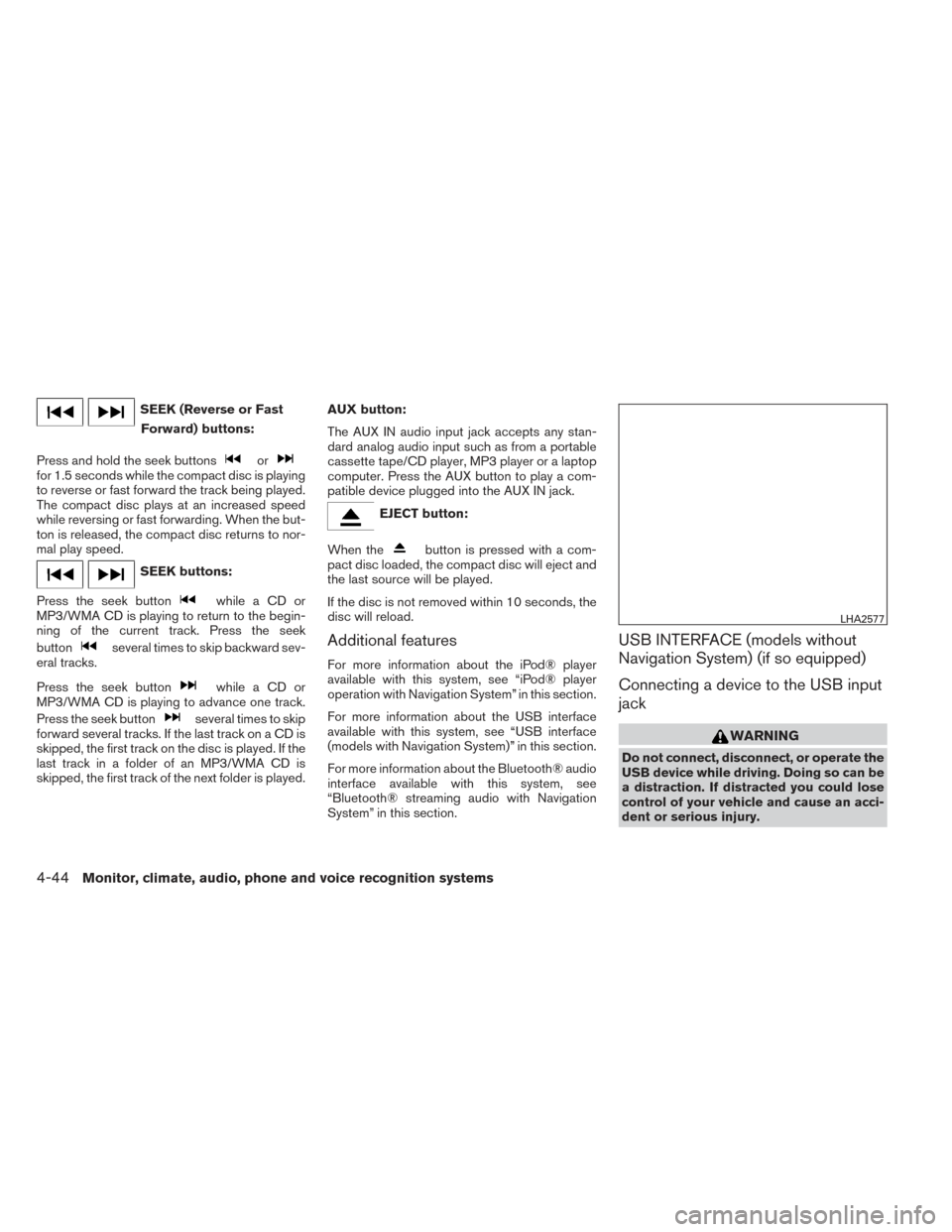 NISSAN XTERRA 2014 N50 / 2.G Owners Manual SEEK (Reverse or FastForward) buttons:
Press and hold the seek buttons
orfor 1.5 seconds while the compact disc is playing
to reverse or fast forward the track being played.
The compact disc plays at NISSAN XTERRA 2014 N50 / 2.G Owners Manual SEEK (Reverse or FastForward) buttons:
Press and hold the seek buttons
orfor 1.5 seconds while the compact disc is playing
to reverse or fast forward the track being played.
The compact disc plays at