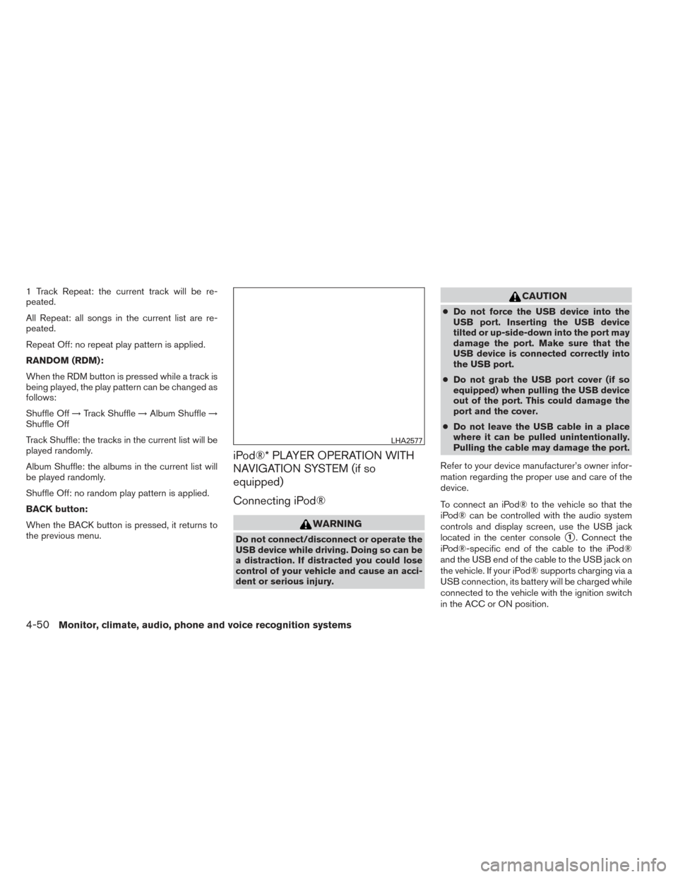 NISSAN XTERRA 2014 N50 / 2.G Owners Manual 1 Track Repeat: the current track will be re-
peated.
All Repeat: all songs in the current list are re-
peated.
Repeat Off: no repeat play pattern is applied.
RANDOM (RDM):
When the RDM button is pres NISSAN XTERRA 2014 N50 / 2.G Owners Manual 1 Track Repeat: the current track will be re-
peated.
All Repeat: all songs in the current list are re-
peated.
Repeat Off: no repeat play pattern is applied.
RANDOM (RDM):
When the RDM button is pres