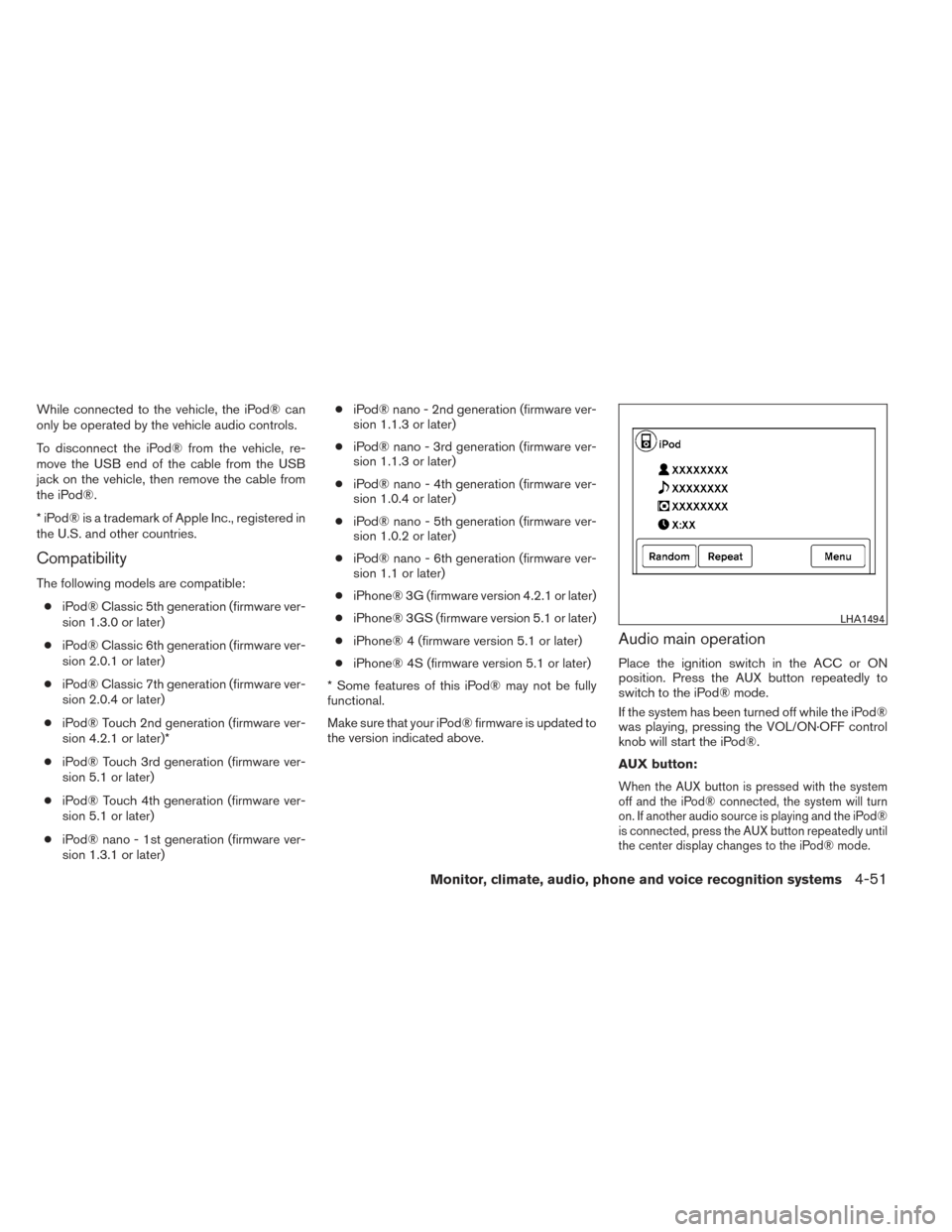 NISSAN XTERRA 2014 N50 / 2.G Owners Manual While connected to the vehicle, the iPod® can
only be operated by the vehicle audio controls.
To disconnect the iPod® from the vehicle, re-
move the USB end of the cable from the USB
jack on the veh NISSAN XTERRA 2014 N50 / 2.G Owners Manual While connected to the vehicle, the iPod® can
only be operated by the vehicle audio controls.
To disconnect the iPod® from the vehicle, re-
move the USB end of the cable from the USB
jack on the veh