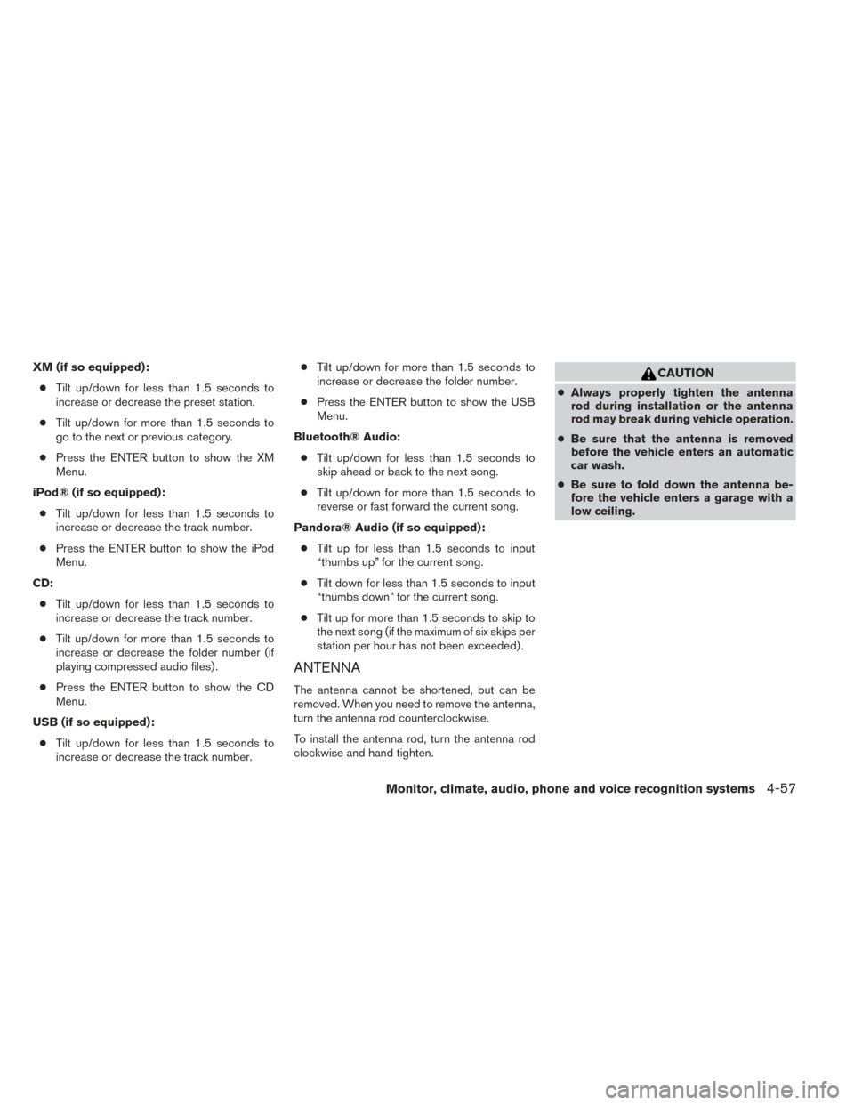 NISSAN XTERRA 2014 N50 / 2.G Owners Manual XM (if so equipped):● Tilt up/down for less than 1.5 seconds to
increase or decrease the preset station.
● Tilt up/down for more than 1.5 seconds to
go to the next or previous category.
● Press NISSAN XTERRA 2014 N50 / 2.G Owners Manual XM (if so equipped):● Tilt up/down for less than 1.5 seconds to
increase or decrease the preset station.
● Tilt up/down for more than 1.5 seconds to
go to the next or previous category.
● Press