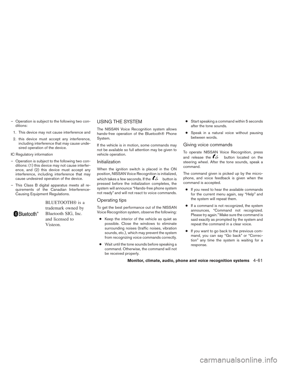 NISSAN XTERRA 2014 N50 / 2.G User Guide – Operation is subject to the following two con-ditions:
1. This device may not cause interference and
2. this device must accept any interference, including interference that may cause unde-
sired 