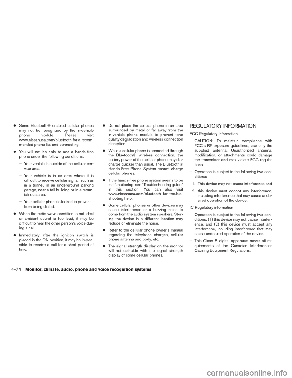 NISSAN XTERRA 2014 N50 / 2.G Owners Manual ●Some Bluetooth® enabled cellular phones
may not be recognized by the in-vehicle
phone module. Please visit
www.nissanusa.com/bluetooth for a recom-
mended phone list and connecting.
● You will n