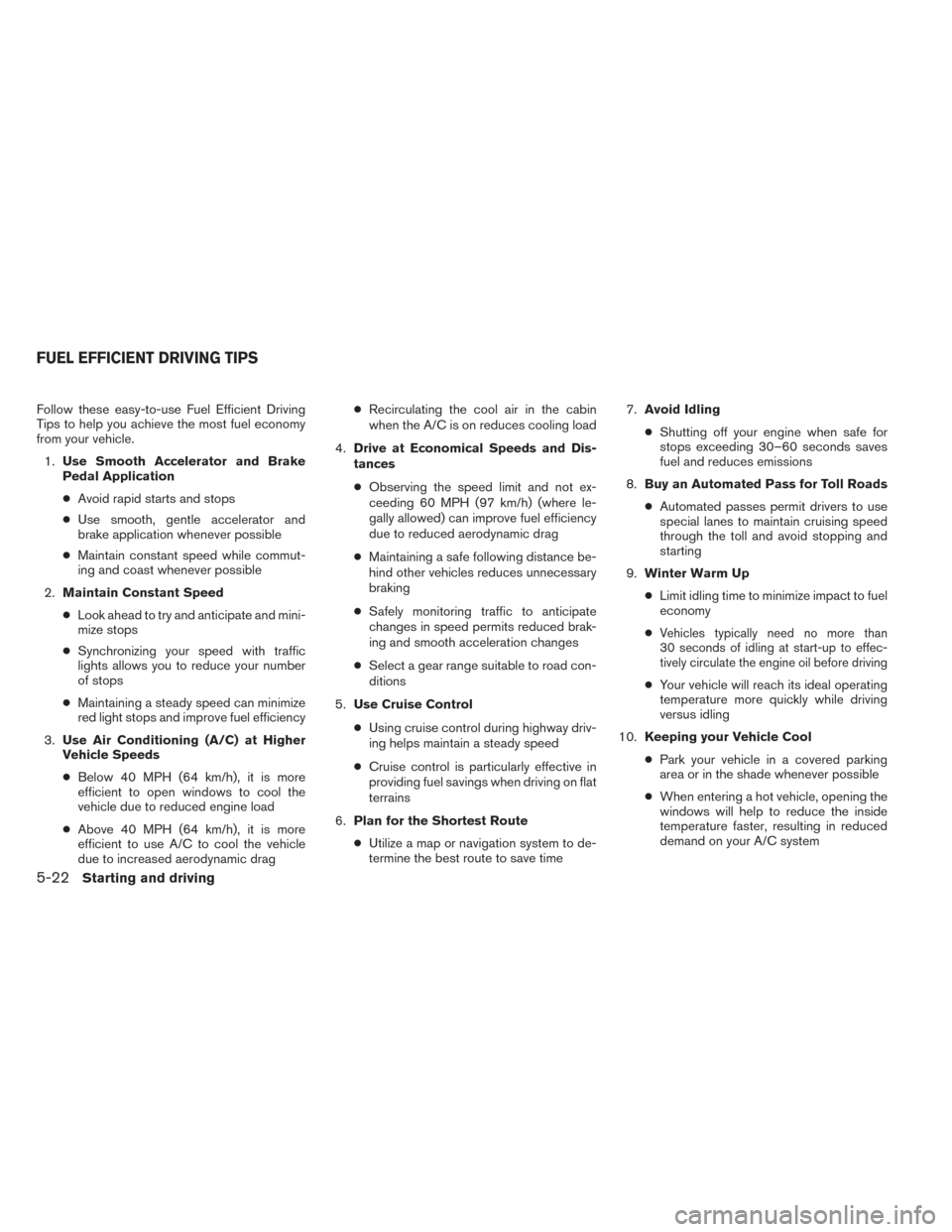NISSAN XTERRA 2014 N50 / 2.G Owners Manual Follow these easy-to-use Fuel Efficient Driving
Tips to help you achieve the most fuel economy
from your vehicle.1. Use Smooth Accelerator and Brake
Pedal Application
● Avoid rapid starts and stops
NISSAN XTERRA 2014 N50 / 2.G Owners Manual Follow these easy-to-use Fuel Efficient Driving
Tips to help you achieve the most fuel economy
from your vehicle.1. Use Smooth Accelerator and Brake
Pedal Application
● Avoid rapid starts and stops