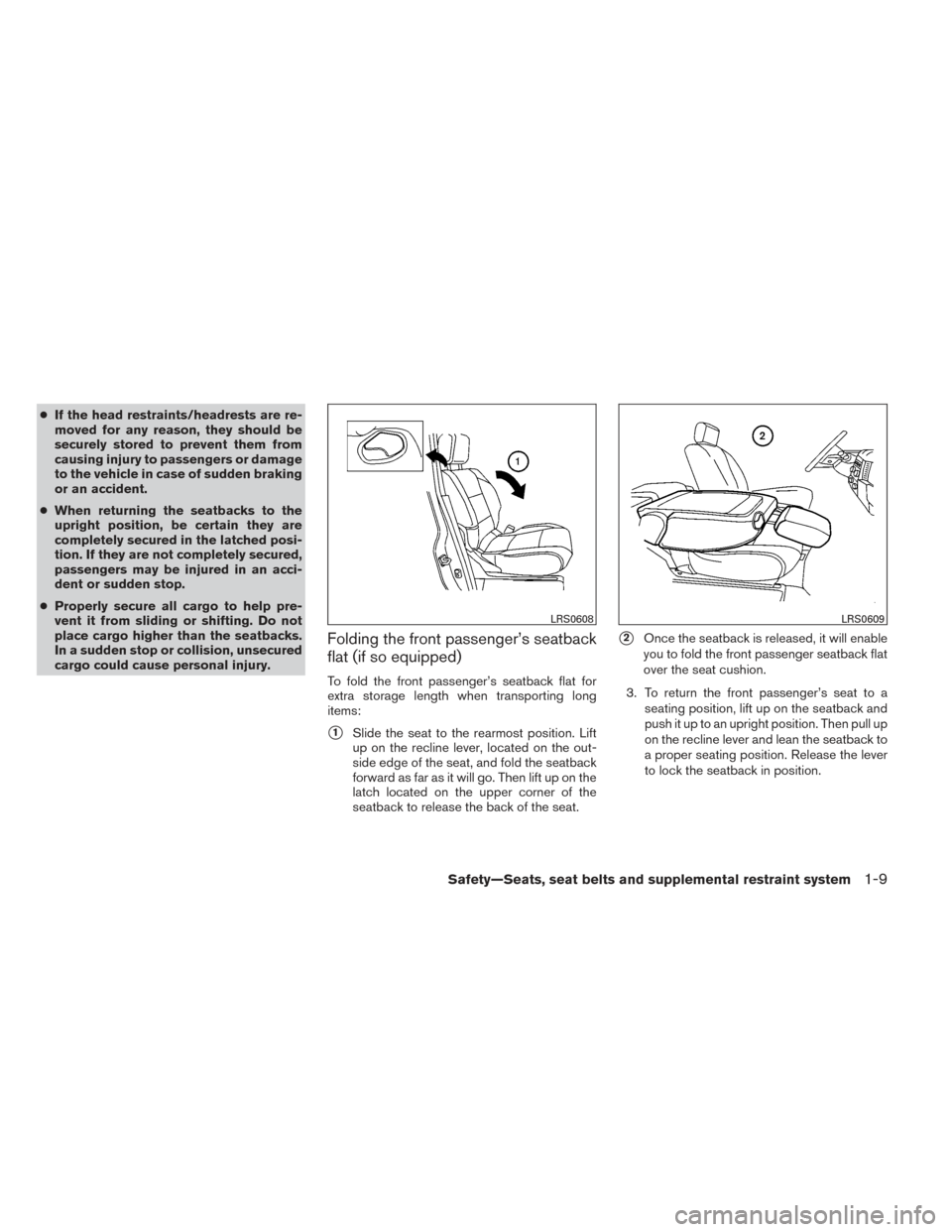 NISSAN XTERRA 2014 N50 / 2.G Owners Manual ●If the head restraints/headrests are re-
moved for any reason, they should be
securely stored to prevent them from
causing injury to passengers or damage
to the vehicle in case of sudden braking
or