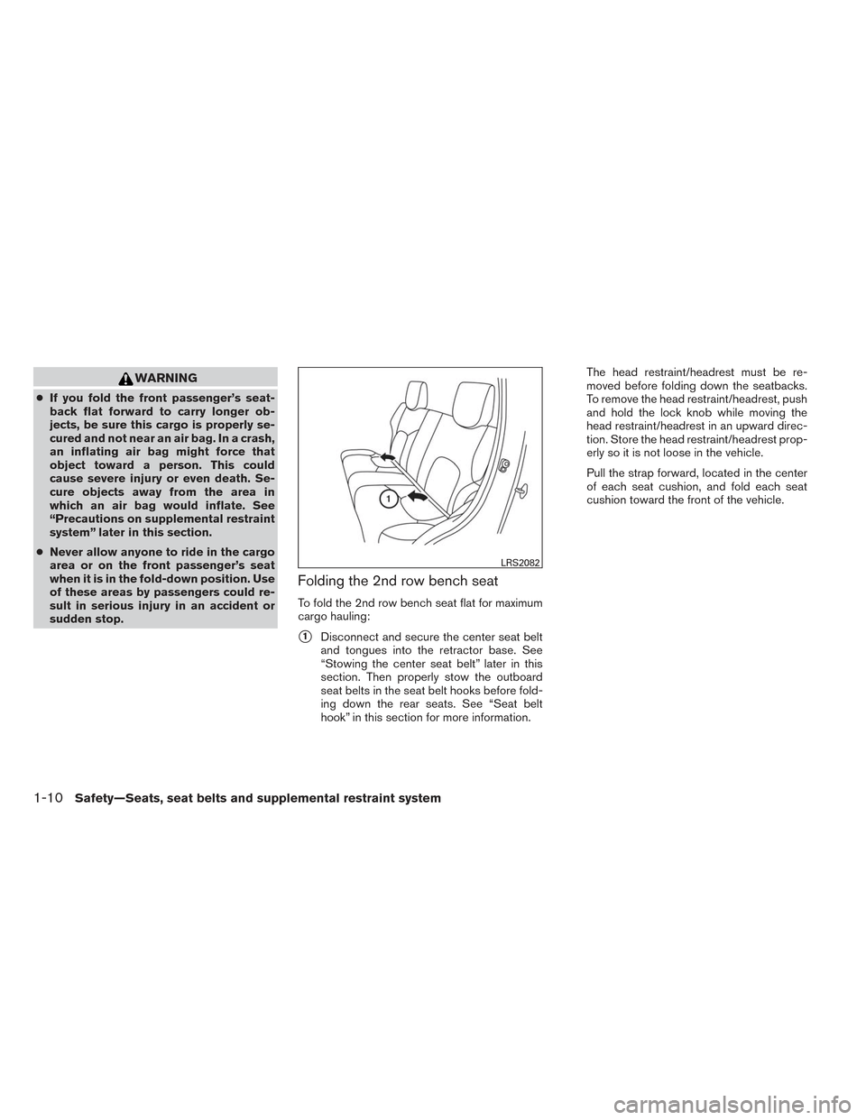 NISSAN XTERRA 2014 N50 / 2.G Owners Manual WARNING
●If you fold the front passenger’s seat-
back flat forward to carry longer ob-
jects, be sure this cargo is properly se-
cured and not near an air bag. In a crash,
an inflating air bag mig