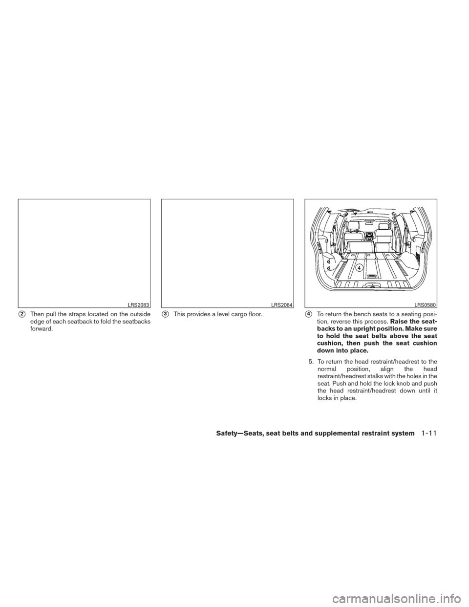 NISSAN XTERRA 2014 N50 / 2.G Owners Manual 2Then pull the straps located on the outside
edge of each seatback to fold the seatbacks
forward.3This provides a level cargo floor.4To return the bench seats to a seating posi-
tion, reverse this 