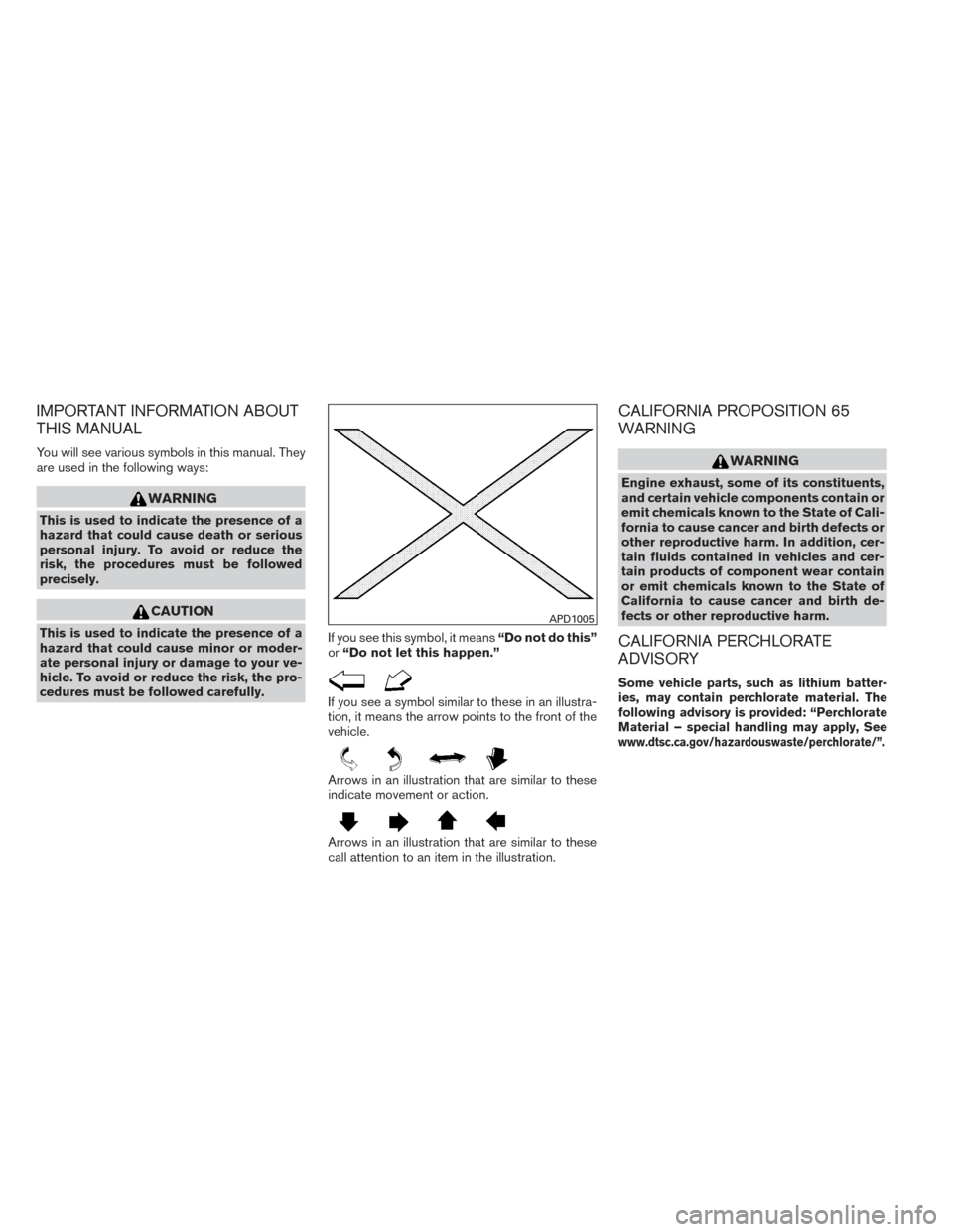 NISSAN XTERRA 2014 N50 / 2.G Owners Manual IMPORTANT INFORMATION ABOUT
THIS MANUAL
You will see various symbols in this manual. They
are used in the following ways:
WARNING
This is used to indicate the presence of a
hazard that could cause dea