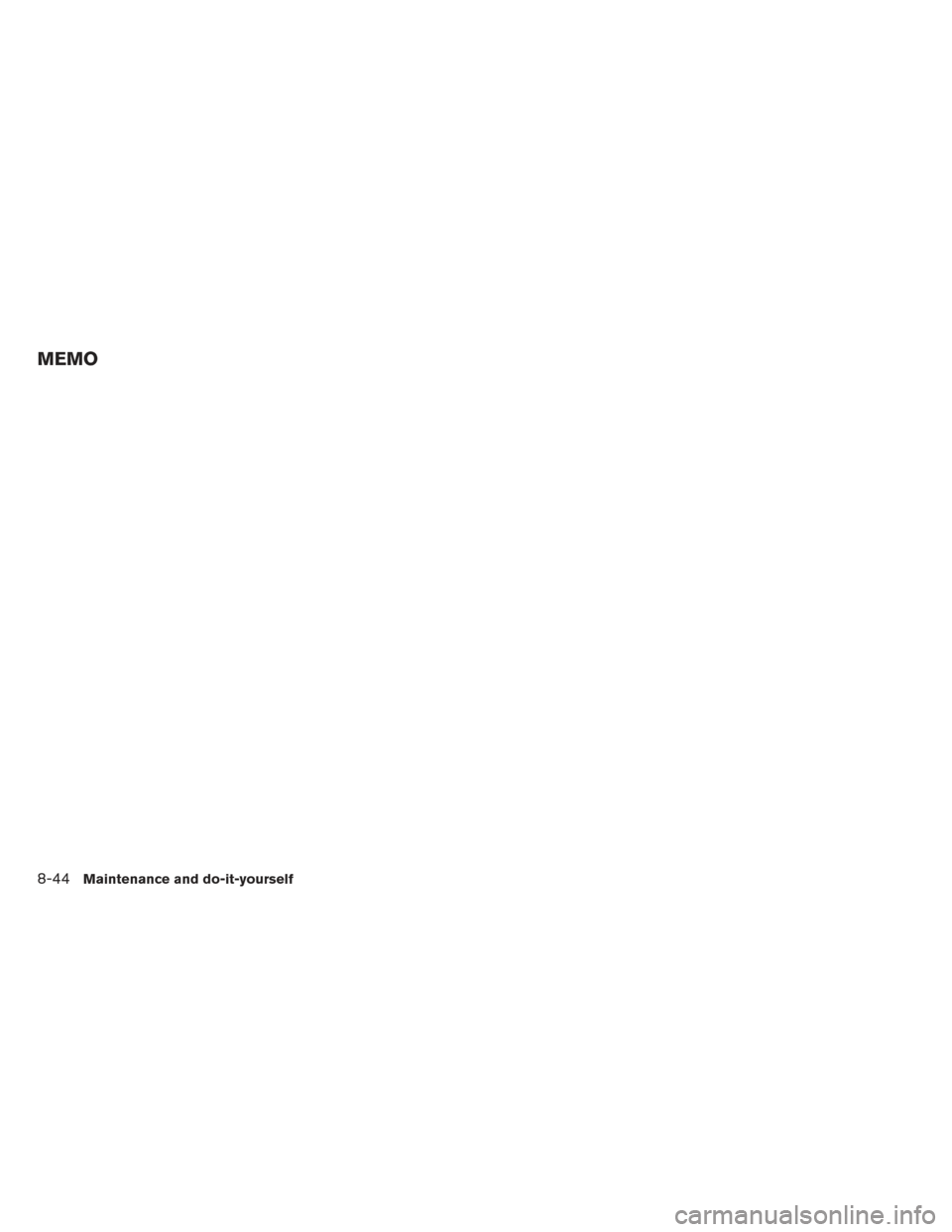 NISSAN XTERRA 2014 N50 / 2.G Owners Manual MEMO
8-44Maintenance and do-it-yourself NISSAN XTERRA 2014 N50 / 2.G Owners Manual MEMO
8-44Maintenance and do-it-yourself