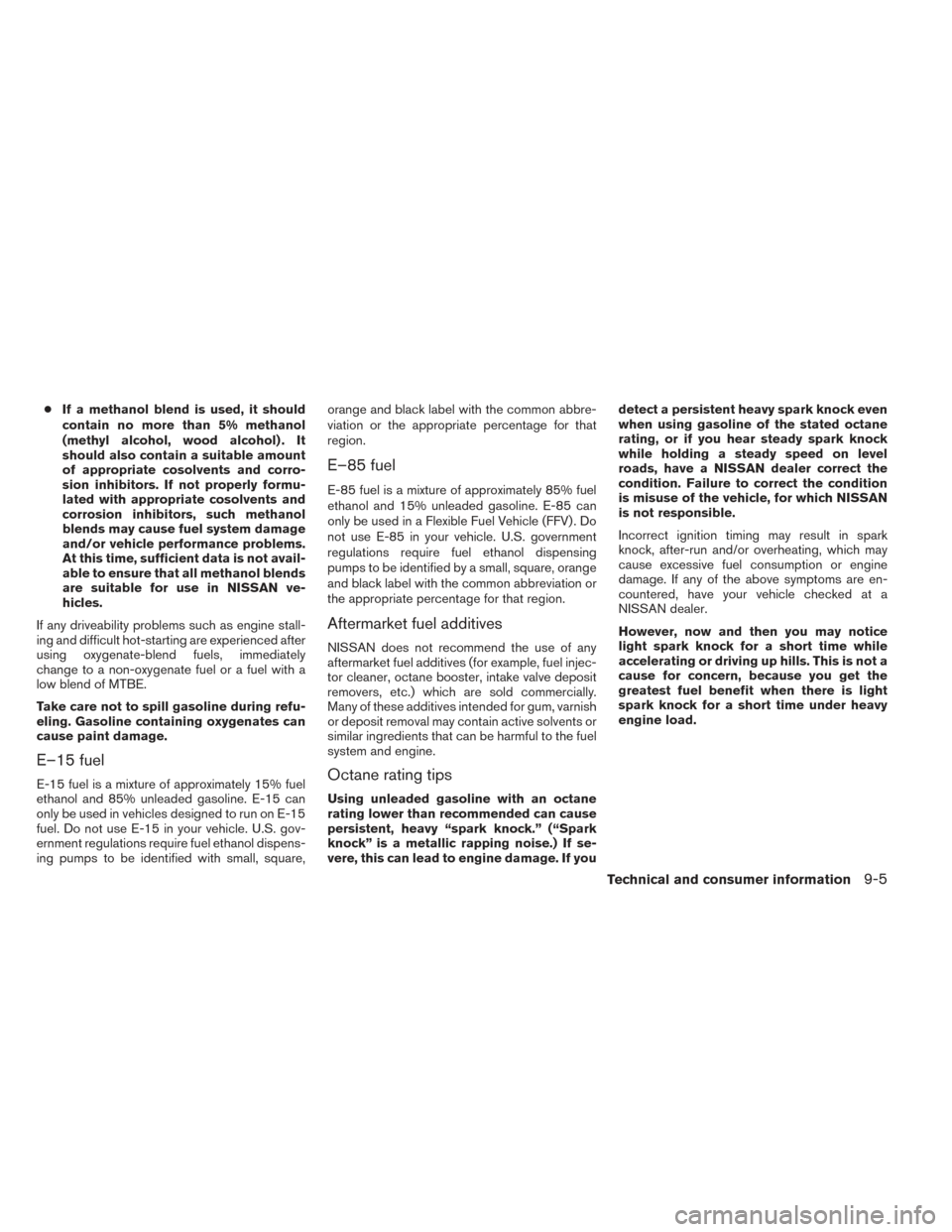 NISSAN XTERRA 2014 N50 / 2.G Owners Manual ●If a methanol blend is used, it should
contain no more than 5% methanol
(methyl alcohol, wood alcohol) . It
should also contain a suitable amount
of appropriate cosolvents and corro-
sion inhibitor NISSAN XTERRA 2014 N50 / 2.G Owners Manual ●If a methanol blend is used, it should
contain no more than 5% methanol
(methyl alcohol, wood alcohol) . It
should also contain a suitable amount
of appropriate cosolvents and corro-
sion inhibitor