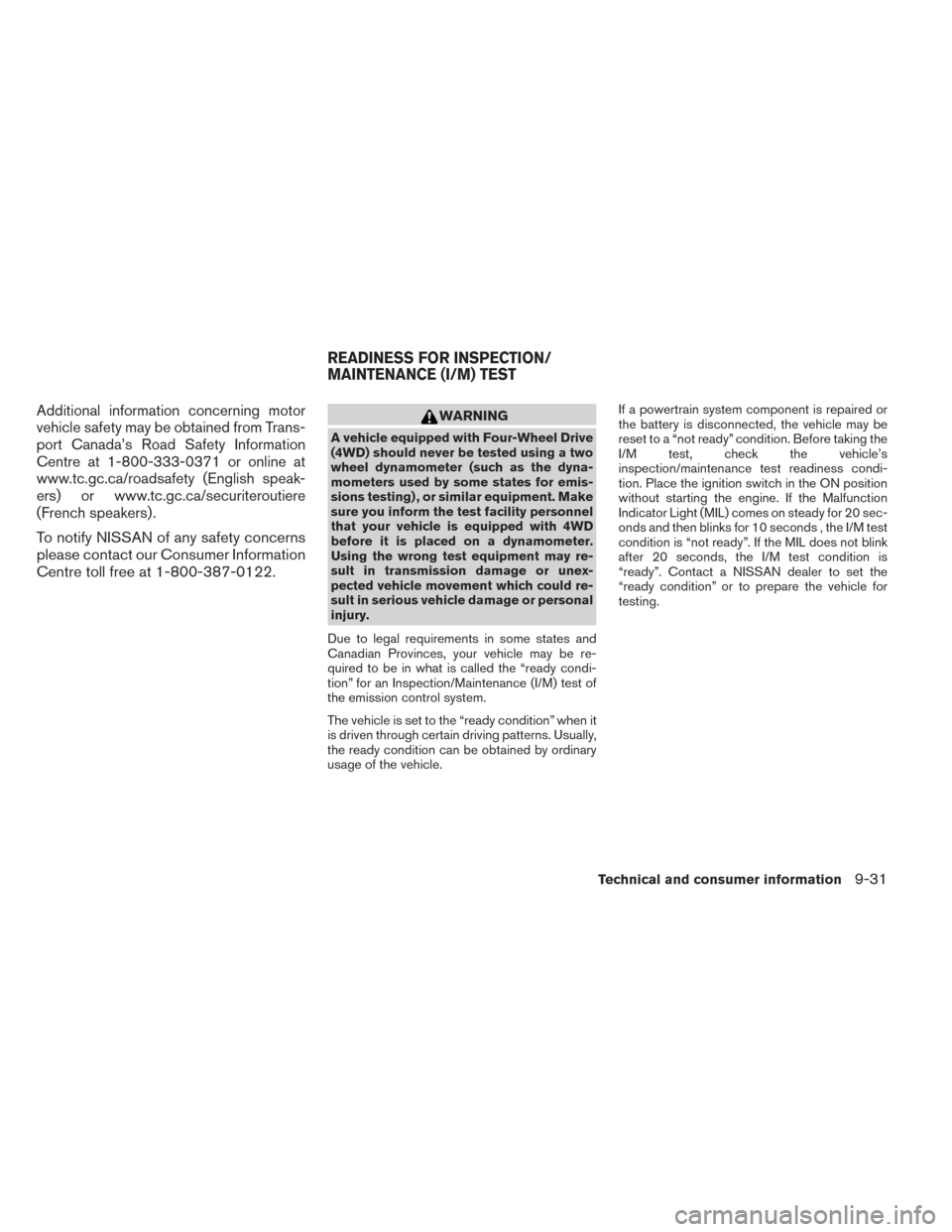 NISSAN XTERRA 2014 N50 / 2.G Owners Manual Additional information concerning motor
vehicle safety may be obtained from Trans-
port Canada’s Road Safety Information
Centre at 1-800-333-0371 or online at
www.tc.gc.ca/roadsafety (English speak- NISSAN XTERRA 2014 N50 / 2.G Owners Manual Additional information concerning motor
vehicle safety may be obtained from Trans-
port Canada’s Road Safety Information
Centre at 1-800-333-0371 or online at
www.tc.gc.ca/roadsafety (English speak-