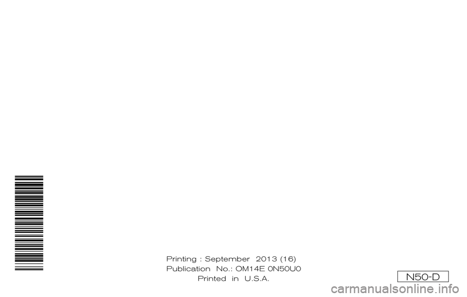 NISSAN XTERRA 2014 N50 / 2.G Owners Manual ®
2014 XTERRA
OWNER’S MANUAL
For your safety, read carefully and keep in this vehicle.
2014 NISSAN XTERRA N50-D
N50-D
Printing : September 2013 (16)
Publication No.:
Printed in U.S.A. OM14E NISSAN XTERRA 2014 N50 / 2.G Owners Manual ®
2014 XTERRA
OWNER’S MANUAL
For your safety, read carefully and keep in this vehicle.
2014 NISSAN XTERRA N50-D
N50-D
Printing : September 2013 (16)
Publication No.:
Printed in U.S.A. OM14E