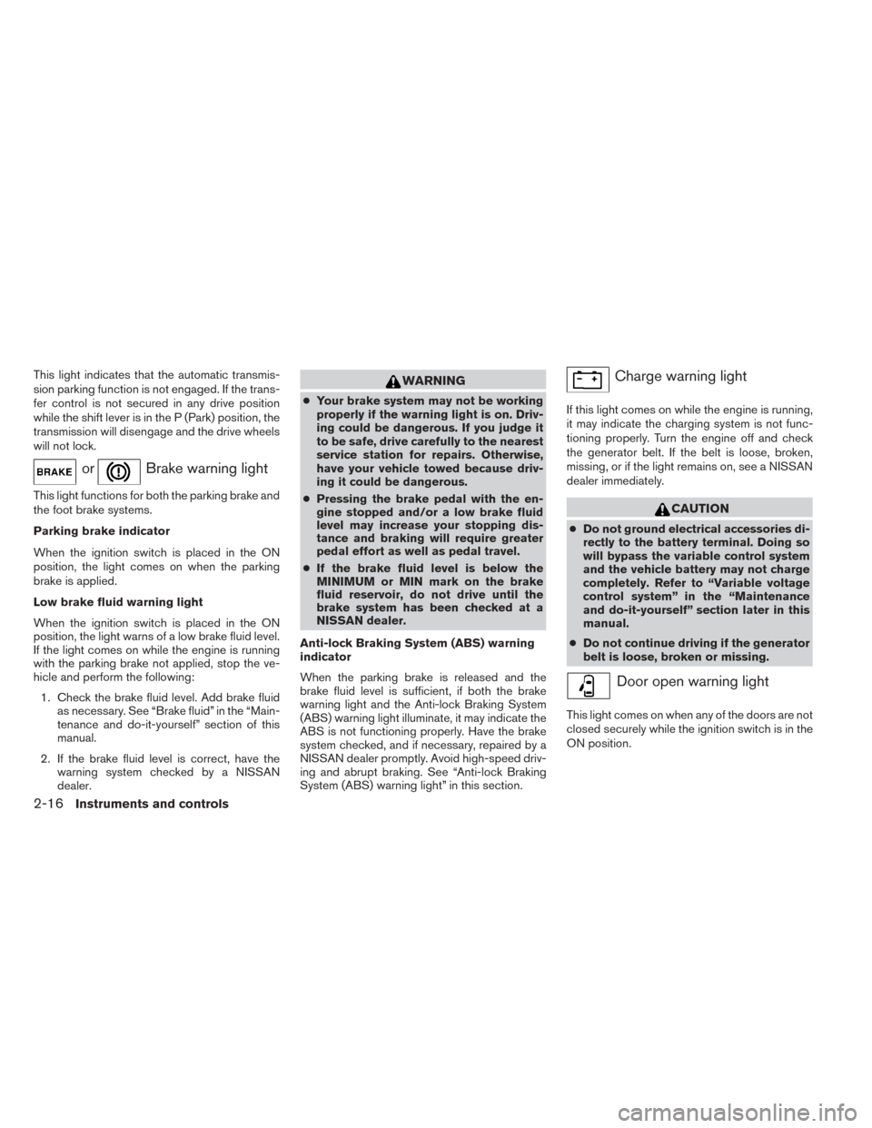 NISSAN XTERRA 2014 N50 / 2.G Owners Manual This light indicates that the automatic transmis-
sion parking function is not engaged. If the trans-
fer control is not secured in any drive position
while the shift lever is in the P (Park) position