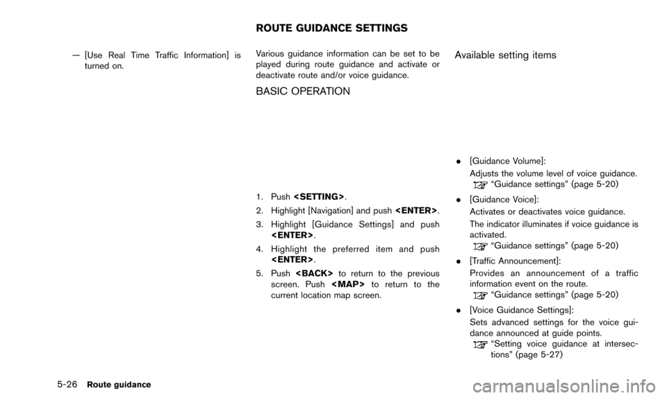 NISSAN PATHFINDER 2015 R52 / 4.G 08IT Navigation Manual 5-26Route guidance
— [Use Real Time Traffic Information] isturned on. Various guidance information can be set to be
played during route guidance and activate or
deactivate route and/or voice guidanc