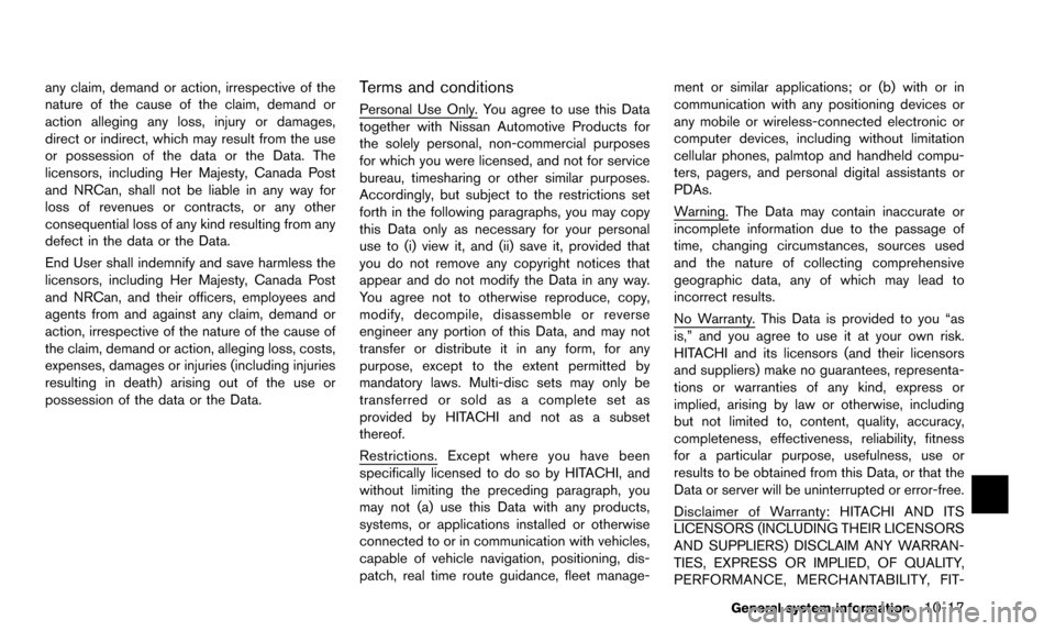 NISSAN ARMADA 2015 2.G 08IT Navigation Manual any claim, demand or action, irrespective of the
nature of the cause of the claim, demand or
action alleging any loss, injury or damages,
direct or indirect, which may result from the use
or possessio