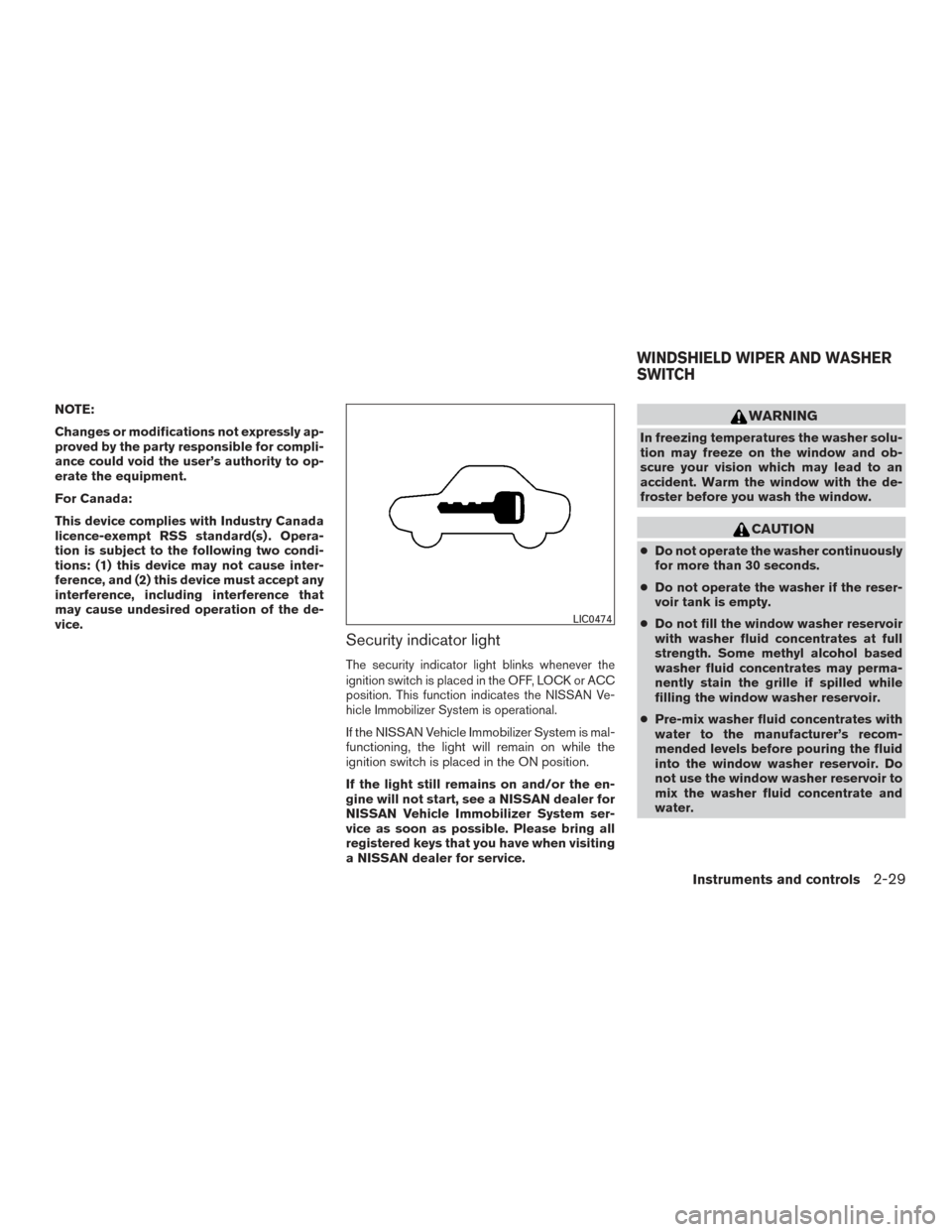 NISSAN ALTIMA 2015 L33 / 5.G Owners Manual NOTE:
Changes or modifications not expressly ap-
proved by the party responsible for compli-
ance could void the user’s authority to op-
erate the equipment.
For Canada:
This device complies with In