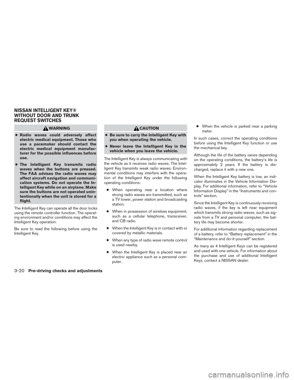 NISSAN ALTIMA 2015 L33 / 5.G Owners Manual WARNING
●Radio waves could adversely affect
electric medical equipment. Those who
use a pacemaker should contact the
electric medical equipment manufac-
turer for the possible influences before
use. NISSAN ALTIMA 2015 L33 / 5.G Owners Manual WARNING
●Radio waves could adversely affect
electric medical equipment. Those who
use a pacemaker should contact the
electric medical equipment manufac-
turer for the possible influences before
use.