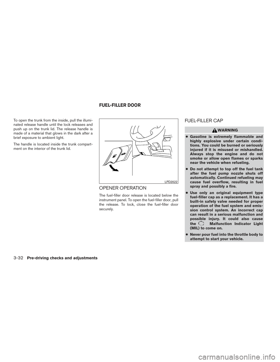 NISSAN ALTIMA 2015 L33 / 5.G Owners Manual To open the trunk from the inside, pull the illumi-
nated release handle until the lock releases and
push up on the trunk lid. The release handle is
made of a material that glows in the dark after a
b