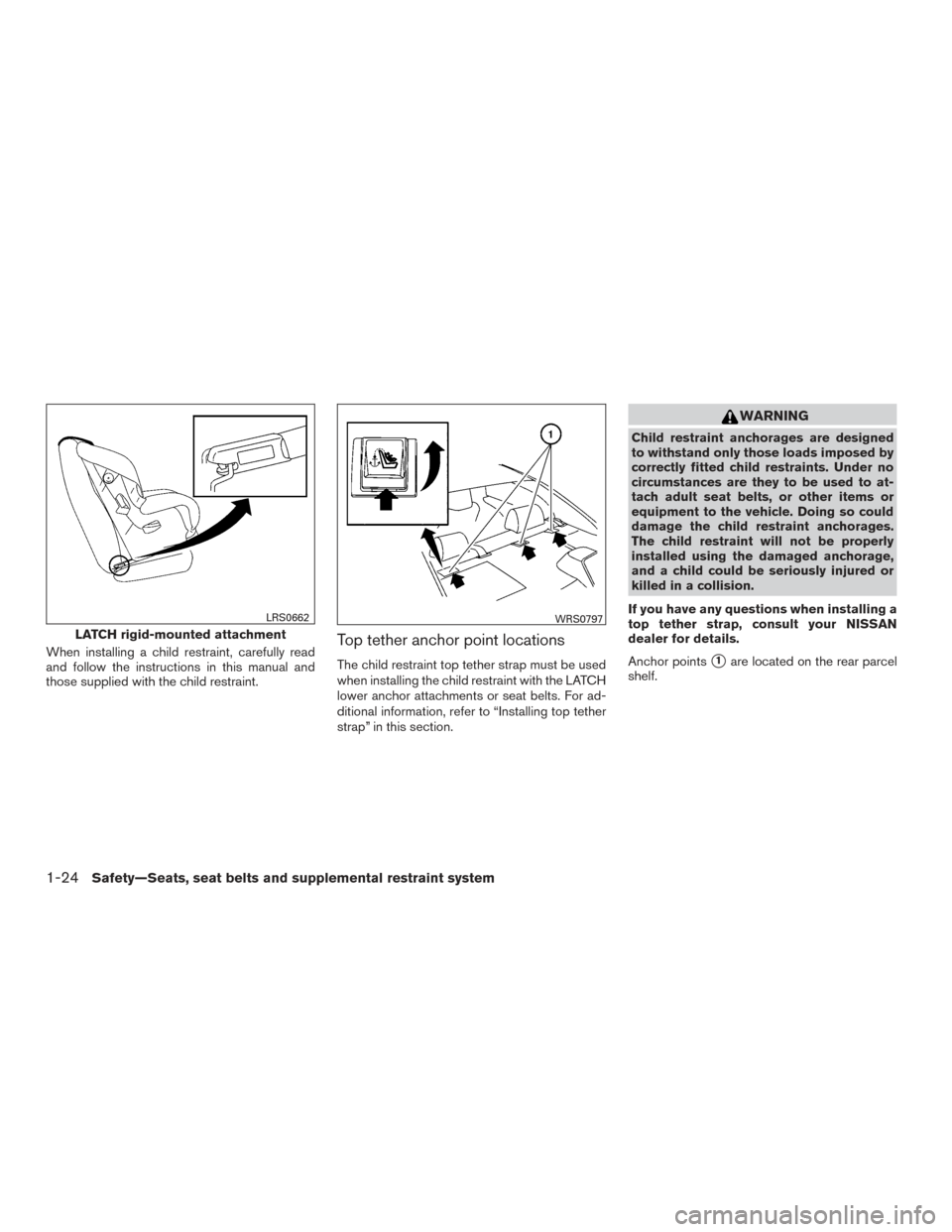 NISSAN ALTIMA 2015 L33 / 5.G Service Manual When installing a child restraint, carefully read
and follow the instructions in this manual and
those supplied with the child restraint.Top tether anchor point locations
The child restraint top tethe NISSAN ALTIMA 2015 L33 / 5.G Service Manual When installing a child restraint, carefully read
and follow the instructions in this manual and
those supplied with the child restraint.Top tether anchor point locations
The child restraint top tethe