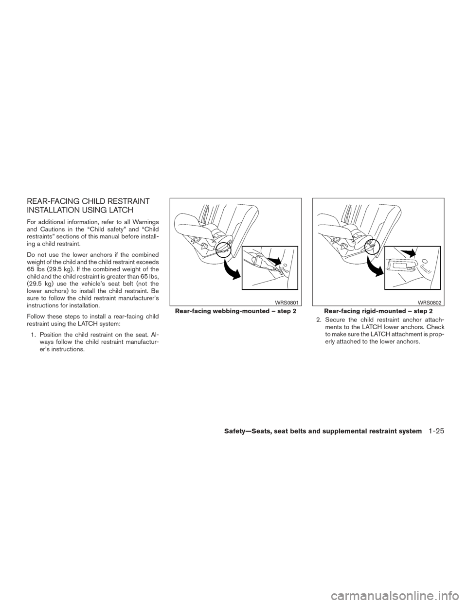 NISSAN ALTIMA 2015 L33 / 5.G Service Manual REAR-FACING CHILD RESTRAINT
INSTALLATION USING LATCH
For additional information, refer to all Warnings
and Cautions in the “Child safety” and “Child
restraints” sections of this manual before 