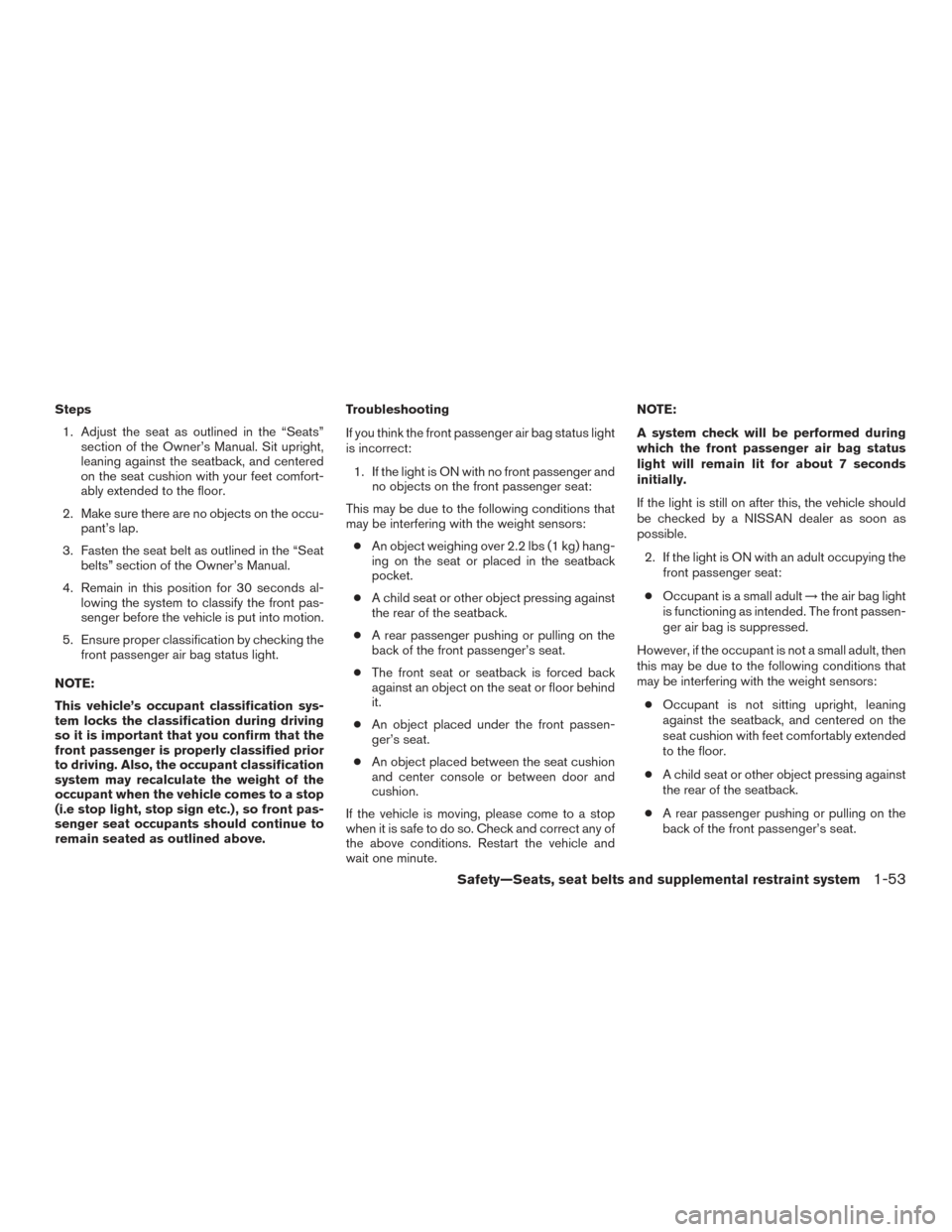 NISSAN ALTIMA 2015 L33 / 5.G Manual PDF Steps1. Adjust the seat as outlined in the “Seats” section of the Owner’s Manual. Sit upright,
leaning against the seatback, and centered
on the seat cushion with your feet comfort-
ably extende NISSAN ALTIMA 2015 L33 / 5.G Manual PDF Steps1. Adjust the seat as outlined in the “Seats” section of the Owner’s Manual. Sit upright,
leaning against the seatback, and centered
on the seat cushion with your feet comfort-
ably extende