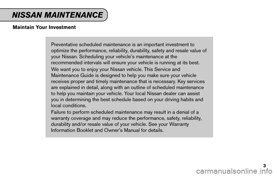 NISSAN ARMADA 2015 1.G Service And Maintenance Guide Maintain Your InvestmentPreventative scheduled maintenance is an important investment to
optimize the performance, reliability, durability, safety and resale value of
your Nissan. Scheduling your vehi