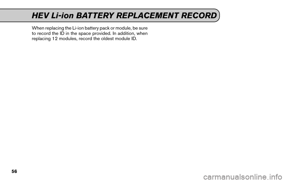 NISSAN 370Z COUPE 2015 Z34 Service And Maintenance Guide When replacing the Li-ion battery pack or module, be sure
to record the ID in the space provided. In addition, when
replacing 12 modules, record the oldest module ID.
HEV Li-ion BATTERY REPLACEMENT RE