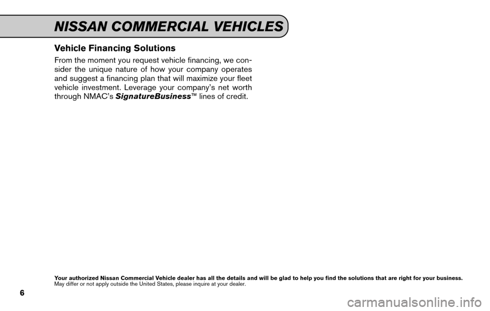 NISSAN XTERRA 2015 N50 / 2.G Service And Maintenance Guide Vehicle Financing Solutions
From the moment you request vehicle financing, we con-
sider the unique nature of how your company operates
and suggest a financing plan that will maximize your fleet
vehic