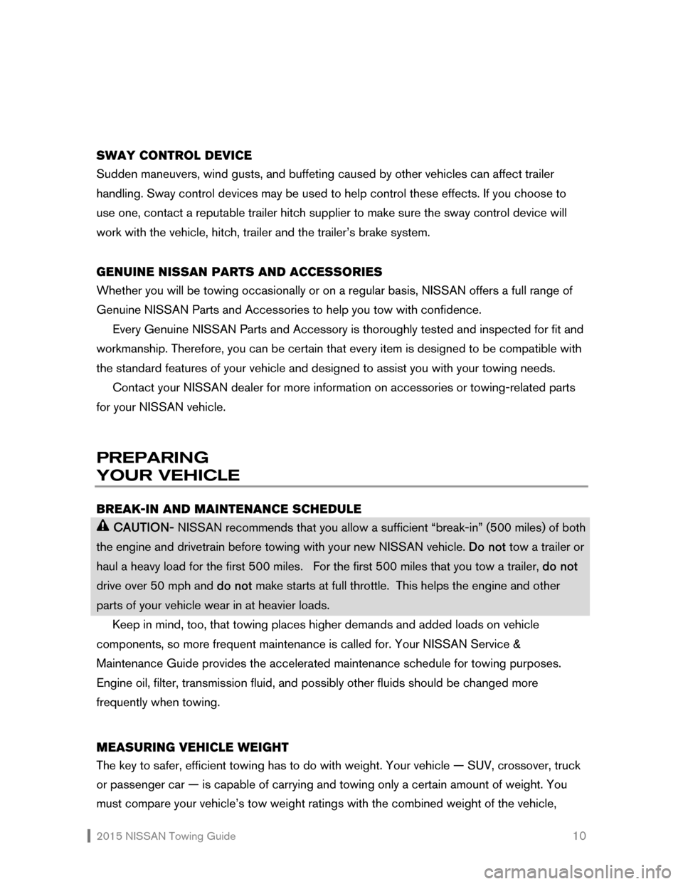 NISSAN XTERRA 2015 N50 / 2.G Towing Guide  2015 NISSAN Towing Guide    10
  
 
SWAY CONTROL DEVICE 
Sudden maneuvers, wind gusts, and buffeting caused by other vehicles can affect trailer 
handling. Sway control devices may be used to help co