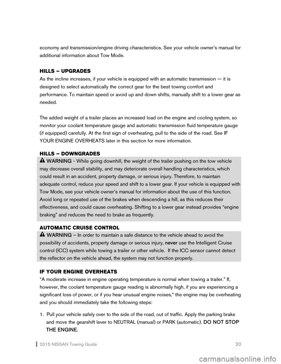 NISSAN PATHFINDER 2015 R52 / 4.G Towing Guide  2015 NISSAN Towing Guide    20
economy and transmission/engine driving characteristics. See your vehicle owner’s manual for 
additional information about Tow Mode.  
 
HILLS – UPGRADES 
As the in