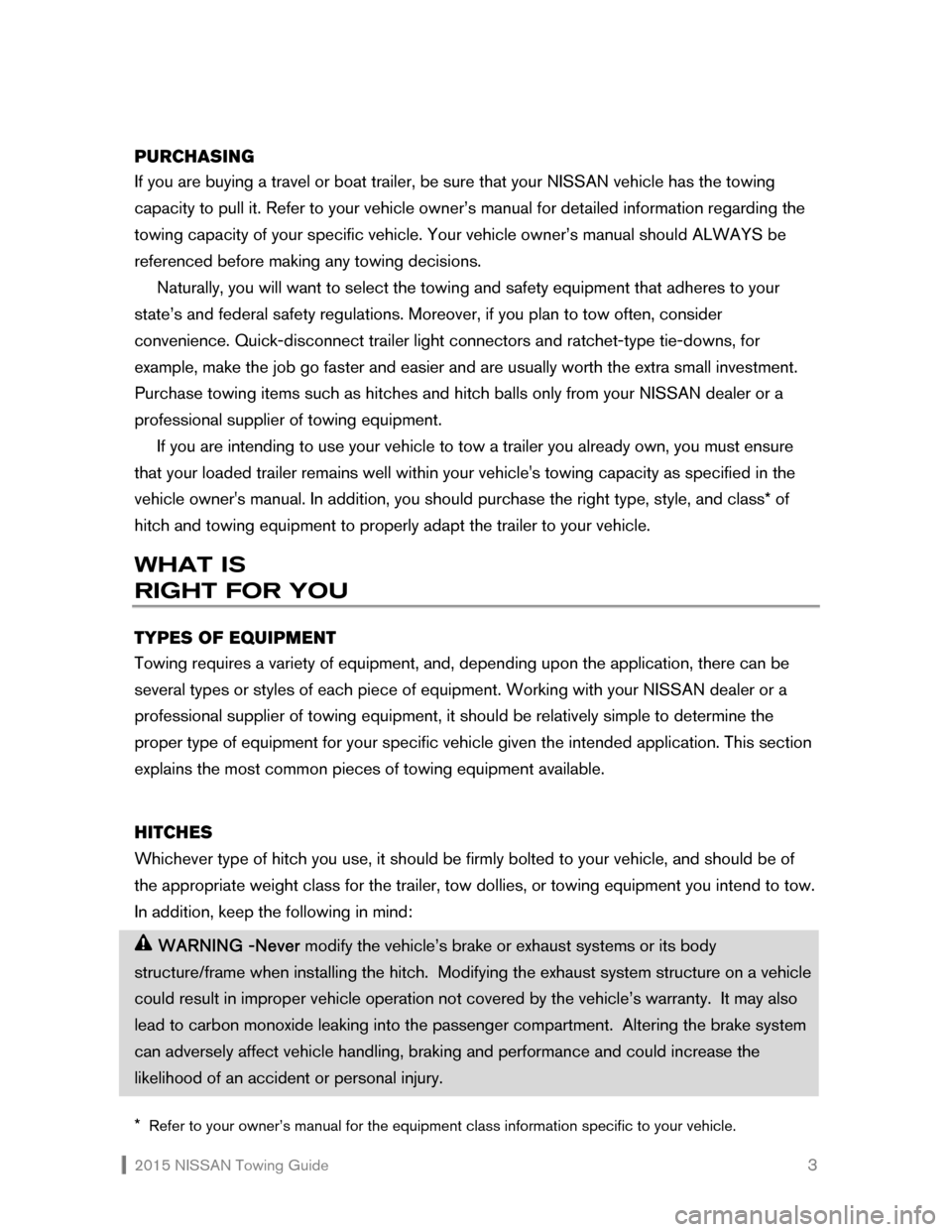 NISSAN FRONTIER 2015 D23 / 3.G Towing Guide  2015 NISSAN Towing Guide    3
PURCHASING 
If you are buying a travel or boat trailer, be sure that your NISSAN vehicle has the towing 
capacity to pull it. Refer to your vehicle owner’s manual for 